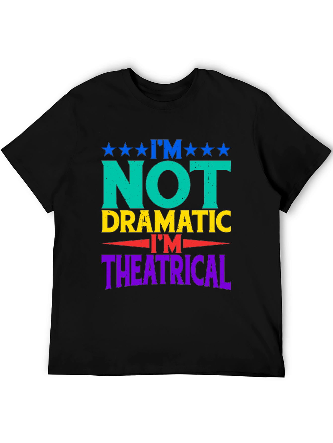 Im Not Dramatic Im Theatrical Graphic T-Shirt