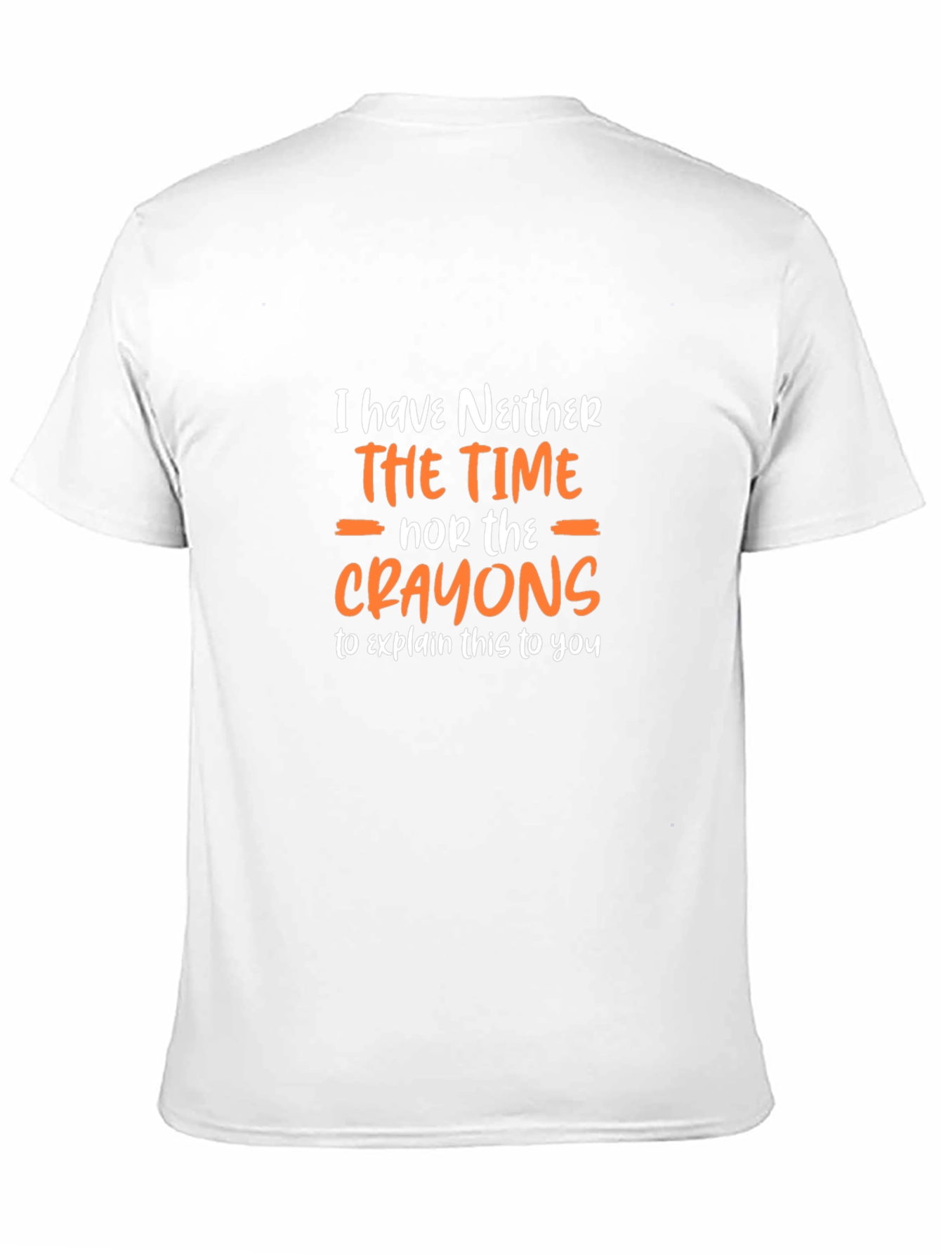 Funny Sarcastic Graphic T-Shirt - No Time No Crayons!