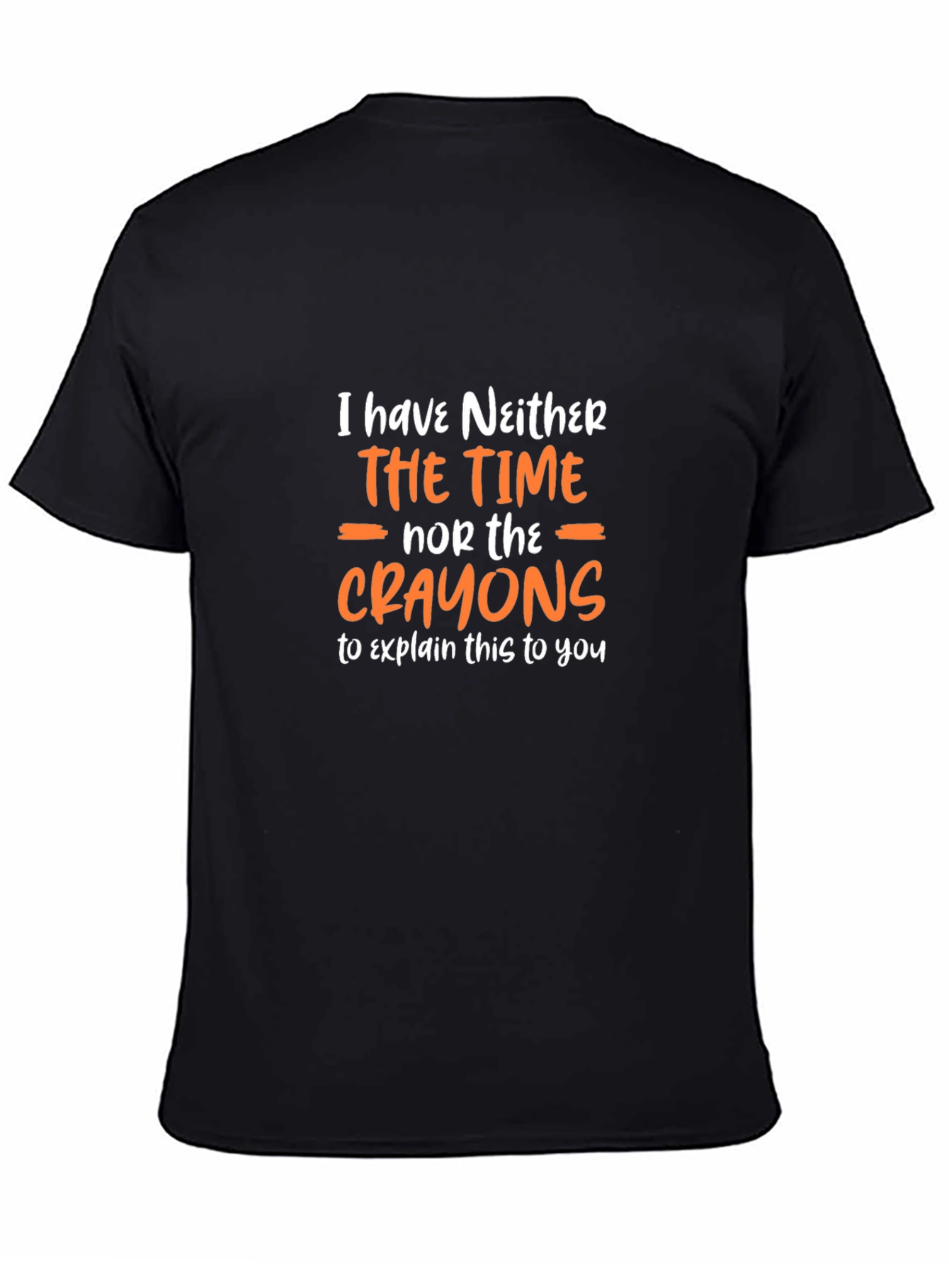 Funny Sarcastic Graphic T-Shirt - No Time No Crayons!