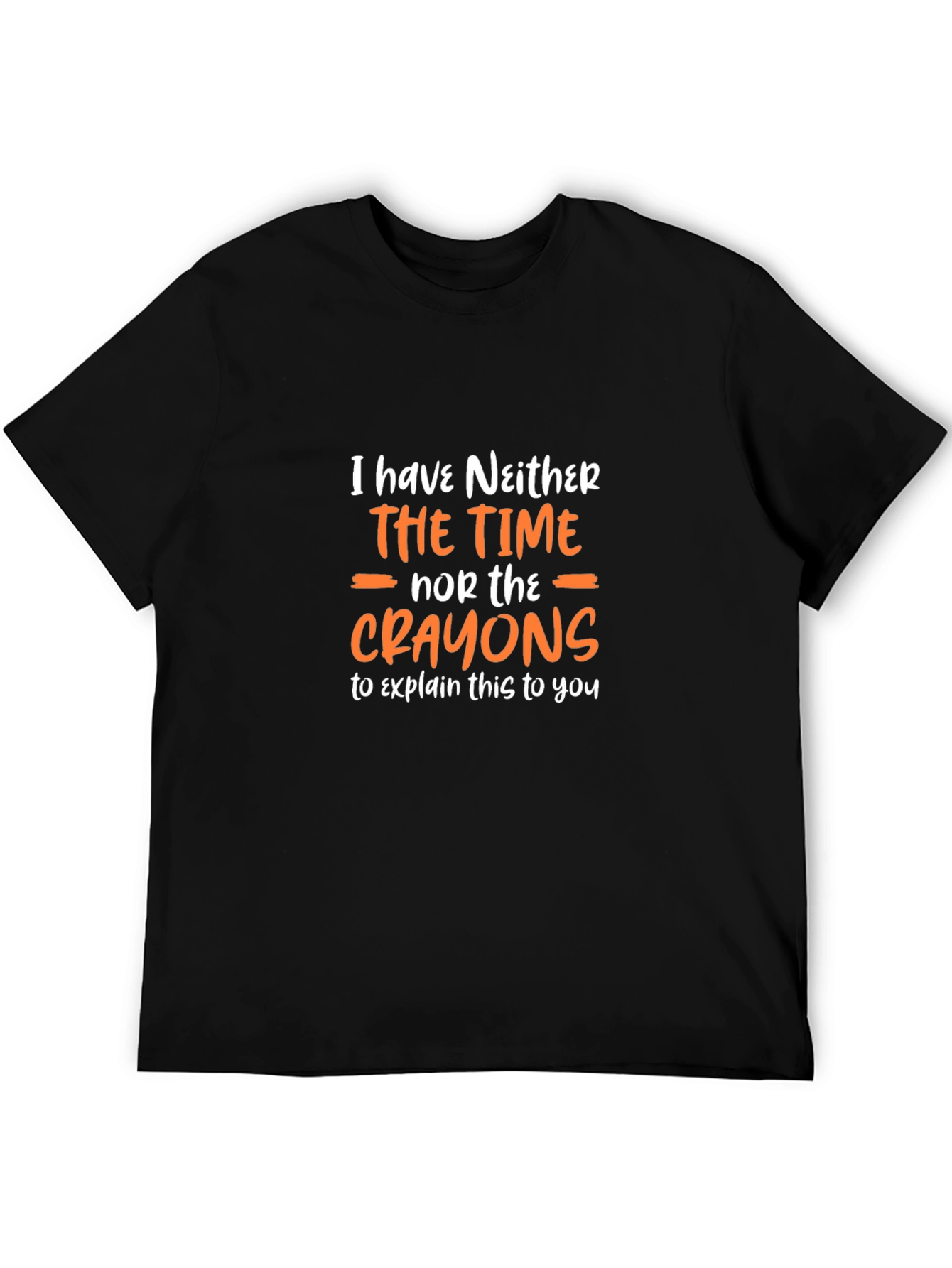 Funny Sarcastic Graphic T-Shirt - No Time No Crayons!