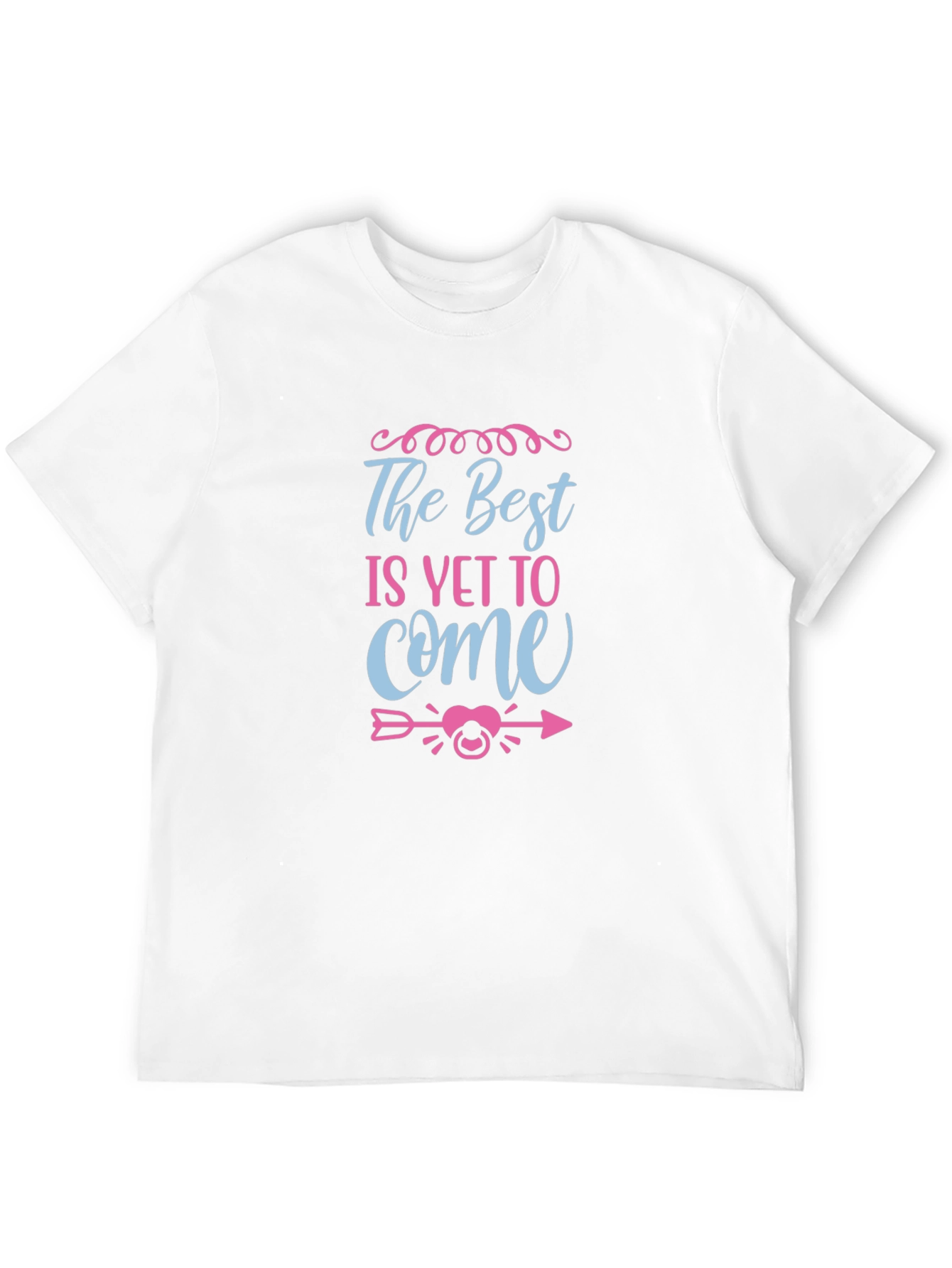 The Best Is Yet To Come Unisex T-Shirt