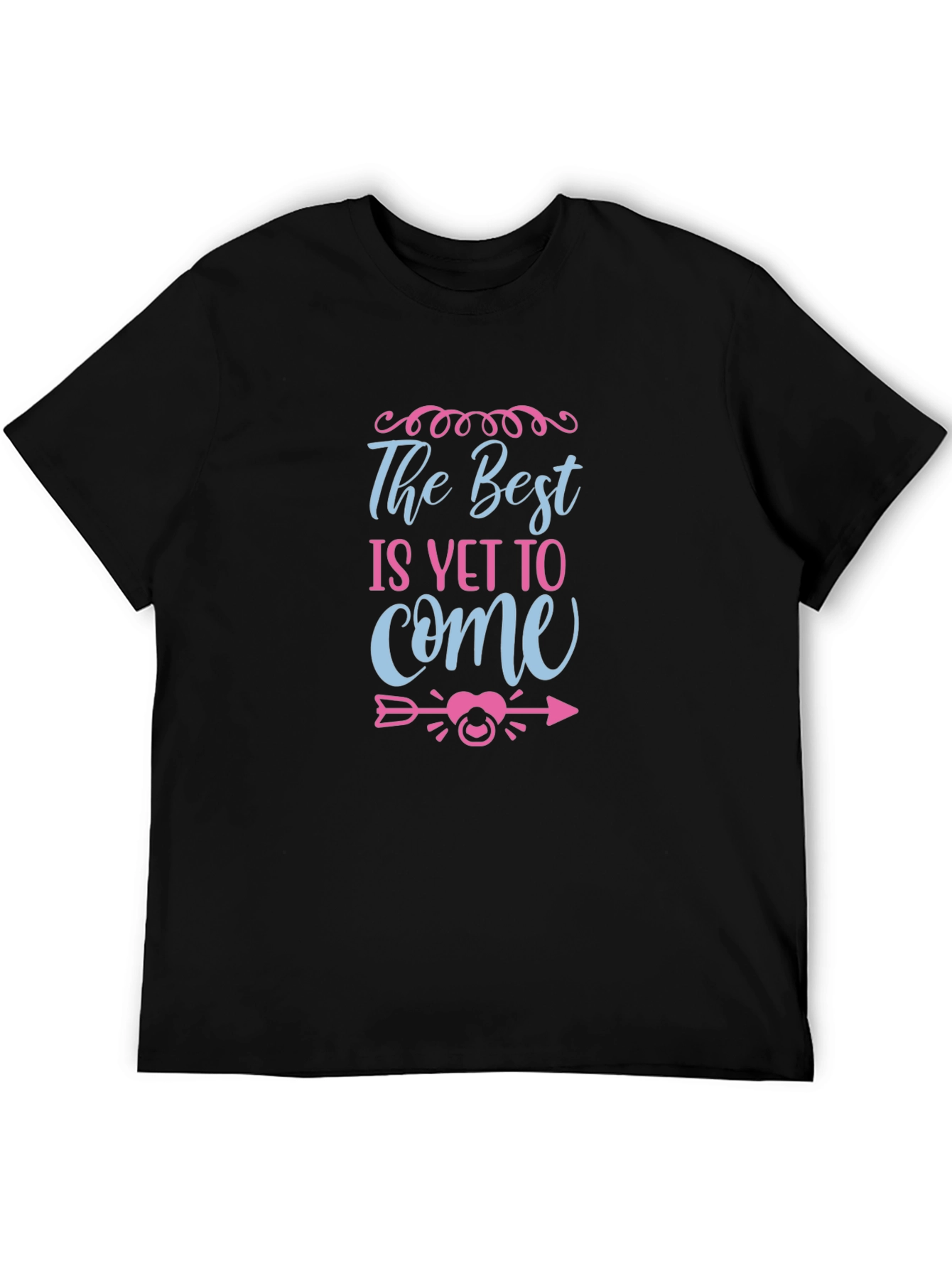 The Best Is Yet To Come Unisex T-Shirt