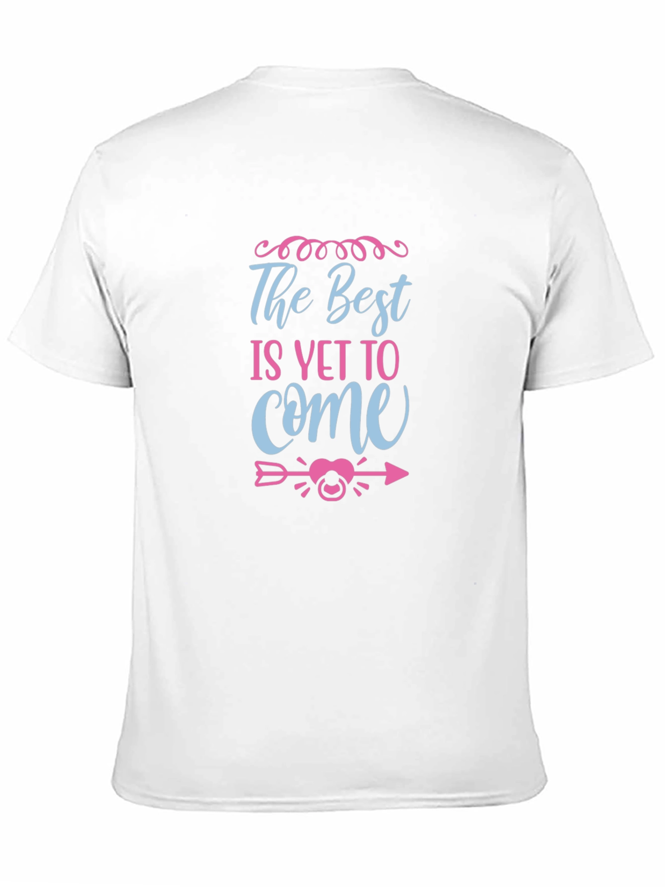 The Best Is Yet To Come Unisex T-Shirt