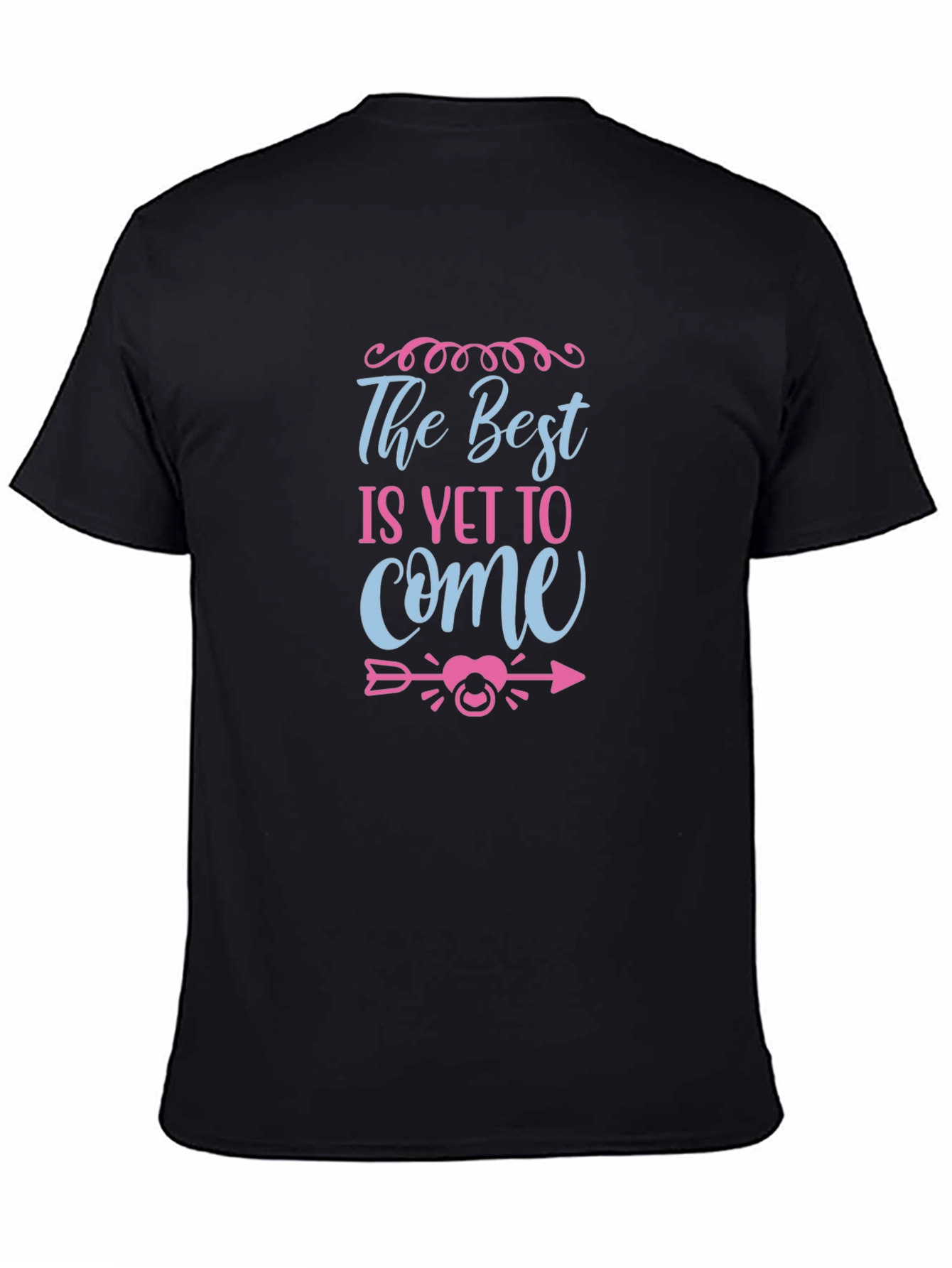 The Best Is Yet To Come Unisex T-Shirt