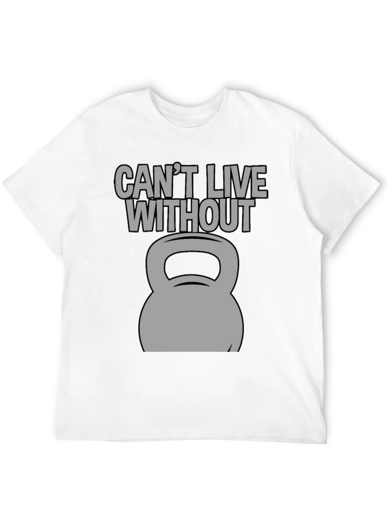 Cant Live Without Kettlebell Graphic T-Shirt
