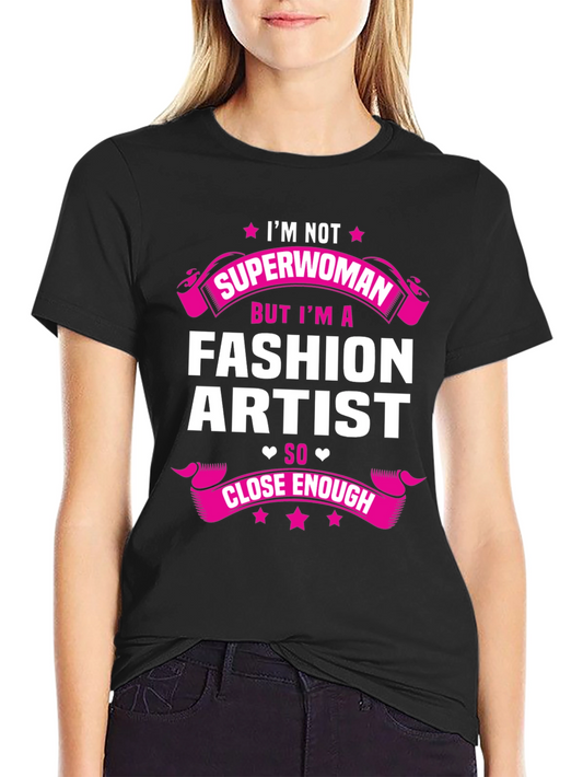 Fashion Artist T-Shirt - Superwoman Close Enough Tee