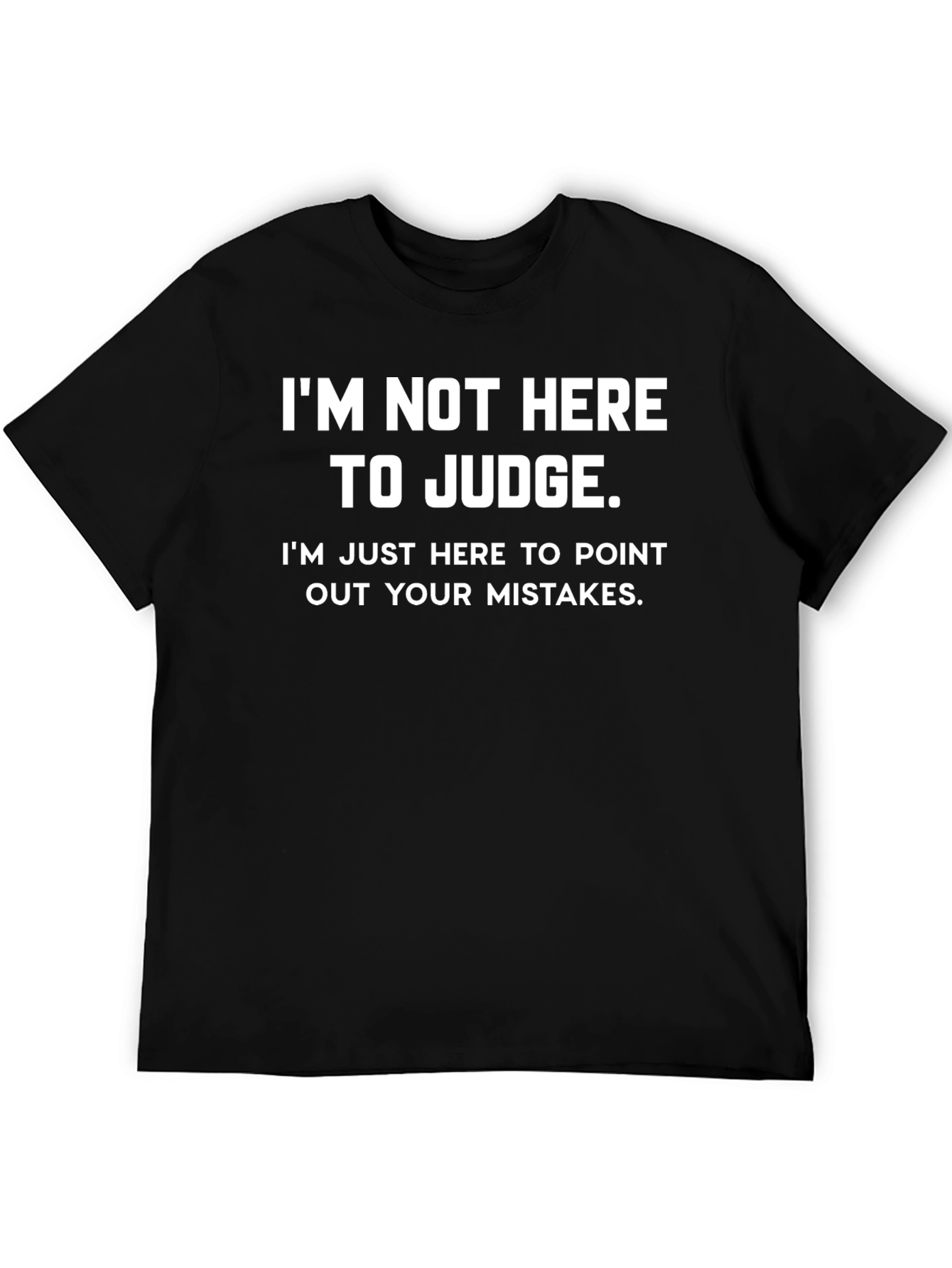 Funny Im Not Here to Judge Graphic Tee