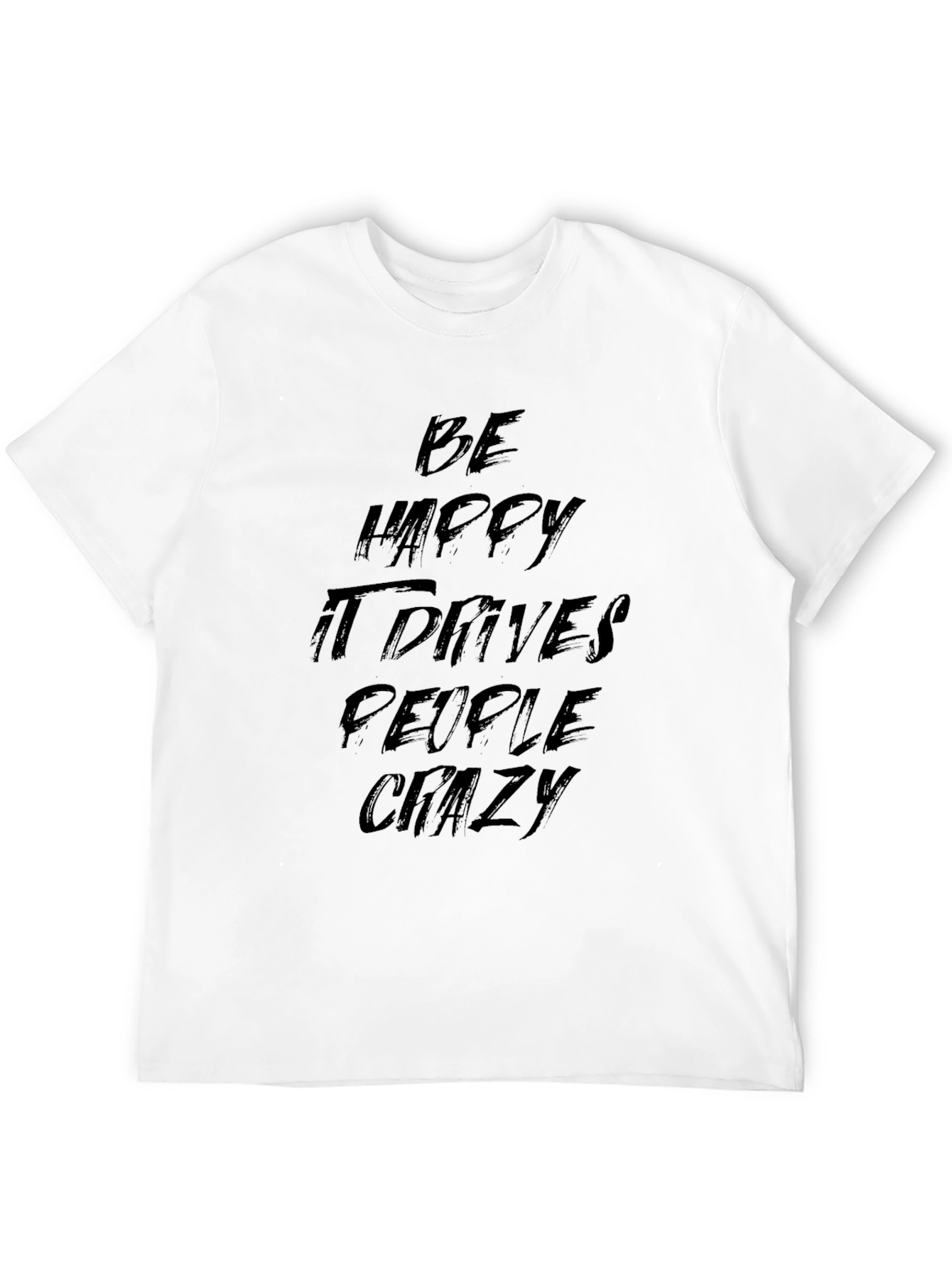 Be Happy It Drives People Crazy Black Graphic Tee