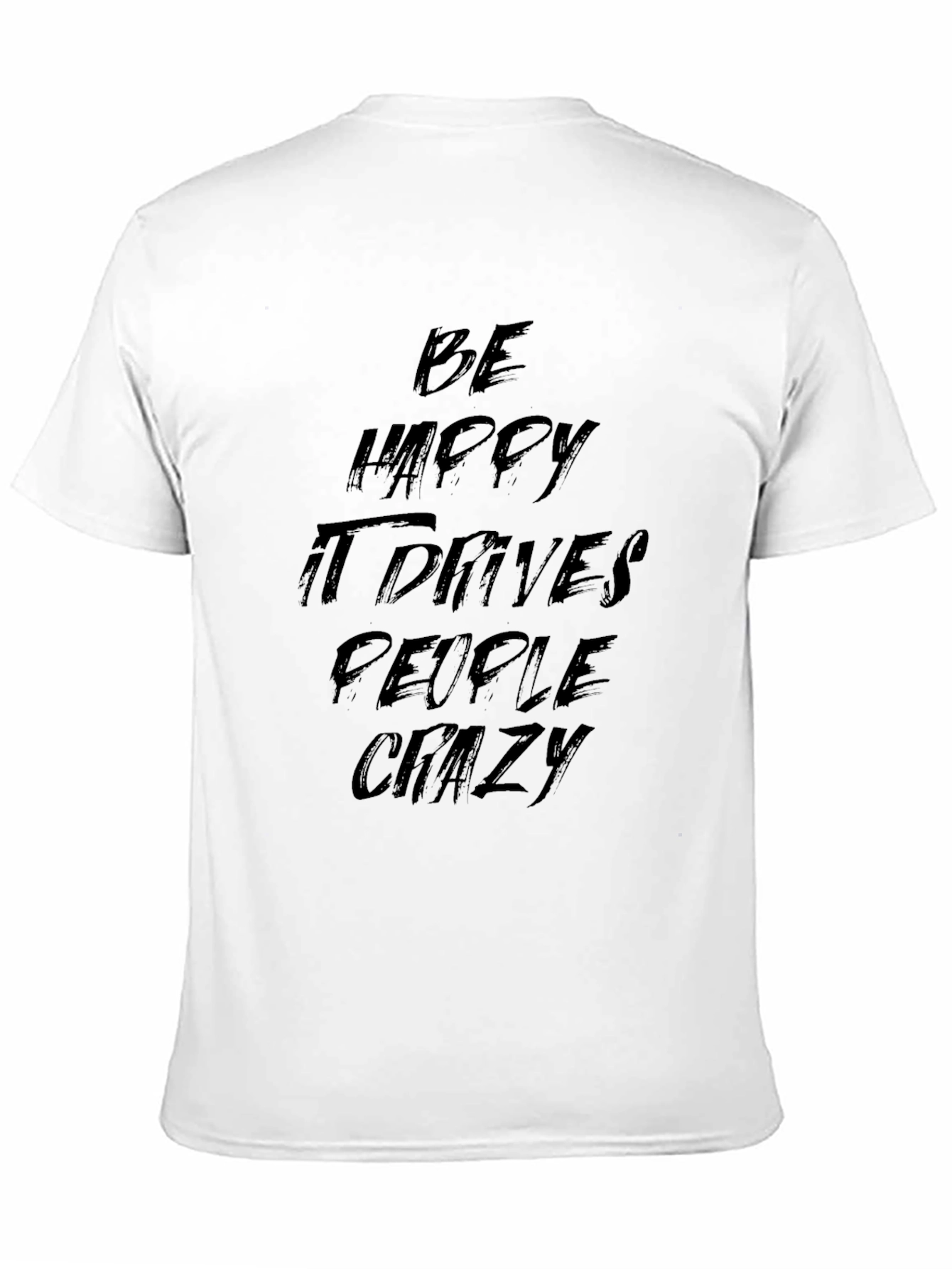 Be Happy It Drives People Crazy Black Graphic Tee