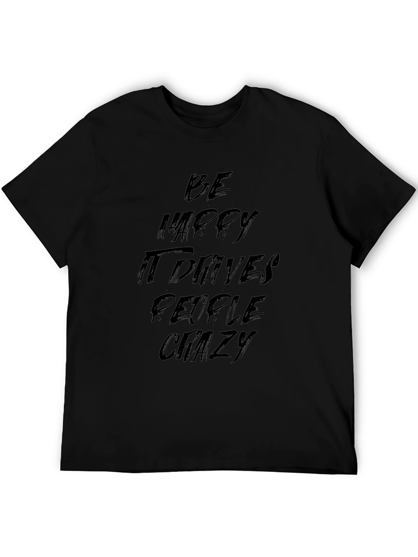 Be Happy It Drives People Crazy Black Graphic Tee