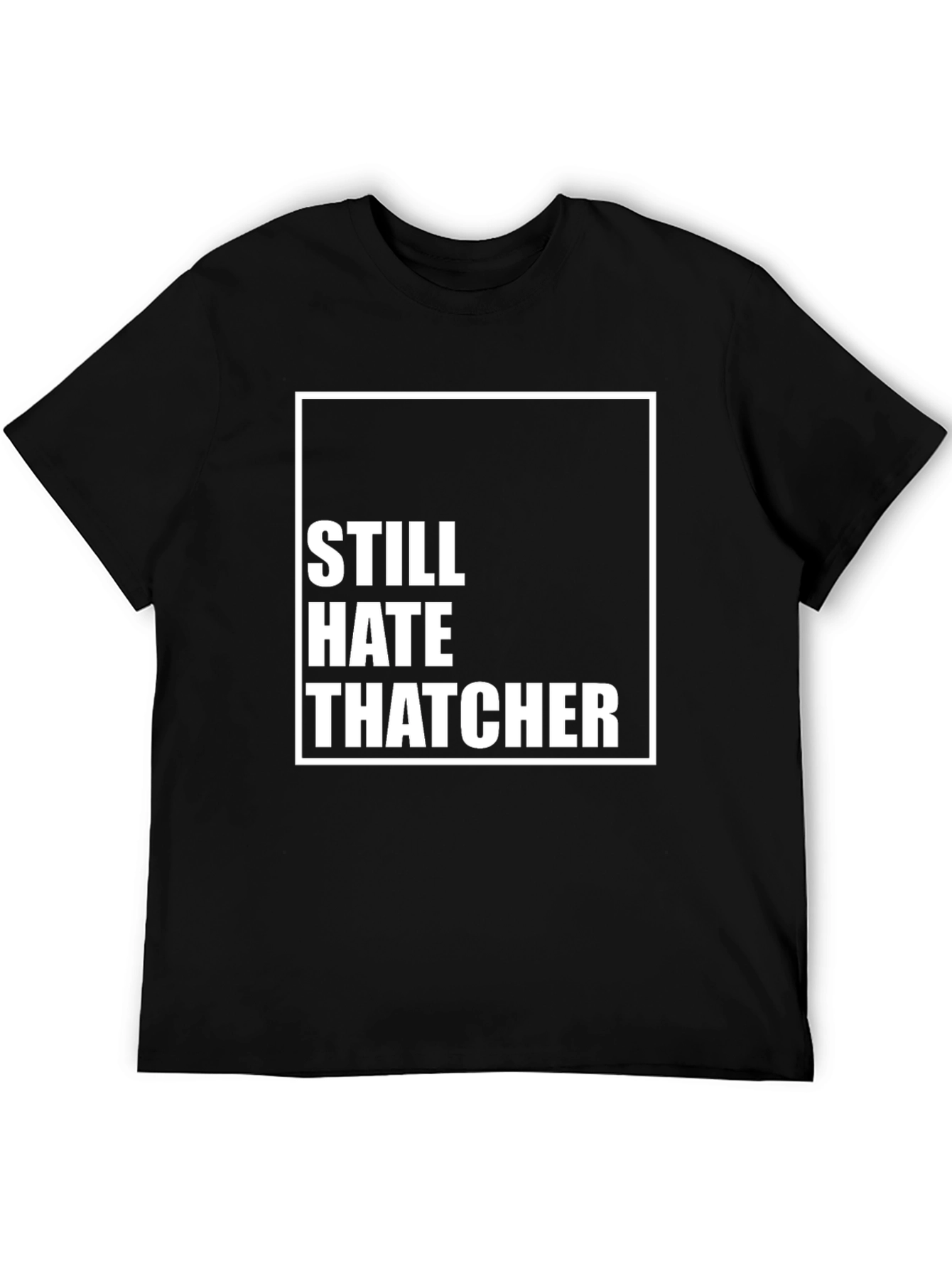 Still Hate Thatcher Black T-Shirt