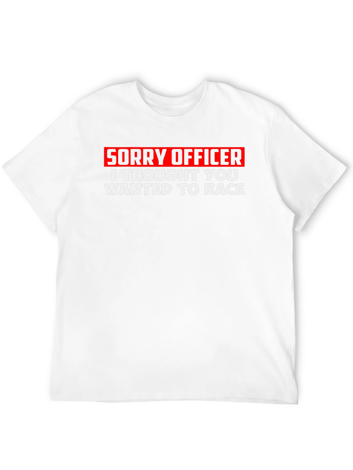 Sorry Officer T-Shirt - Funny Racing Tee