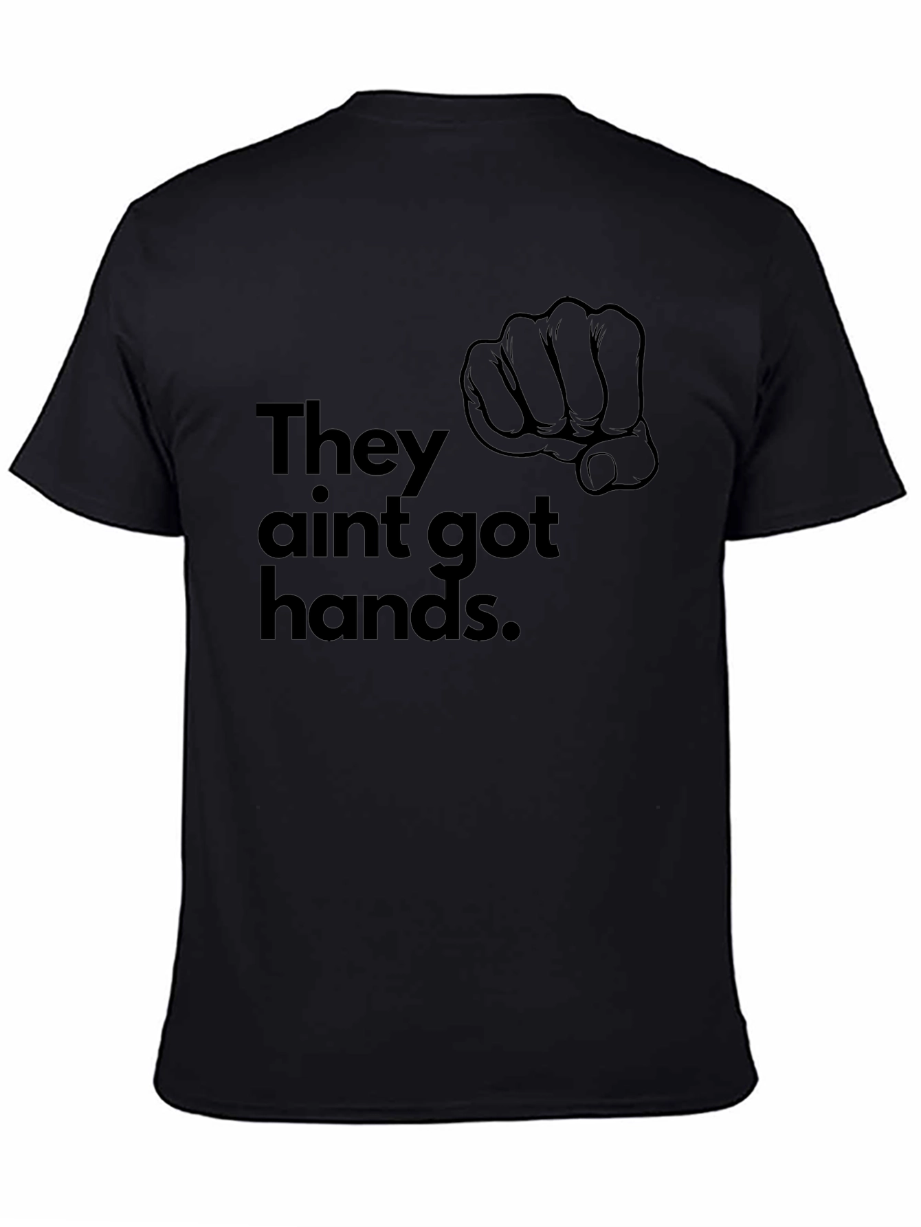 They Aint Got Hands T-Shirt - Black