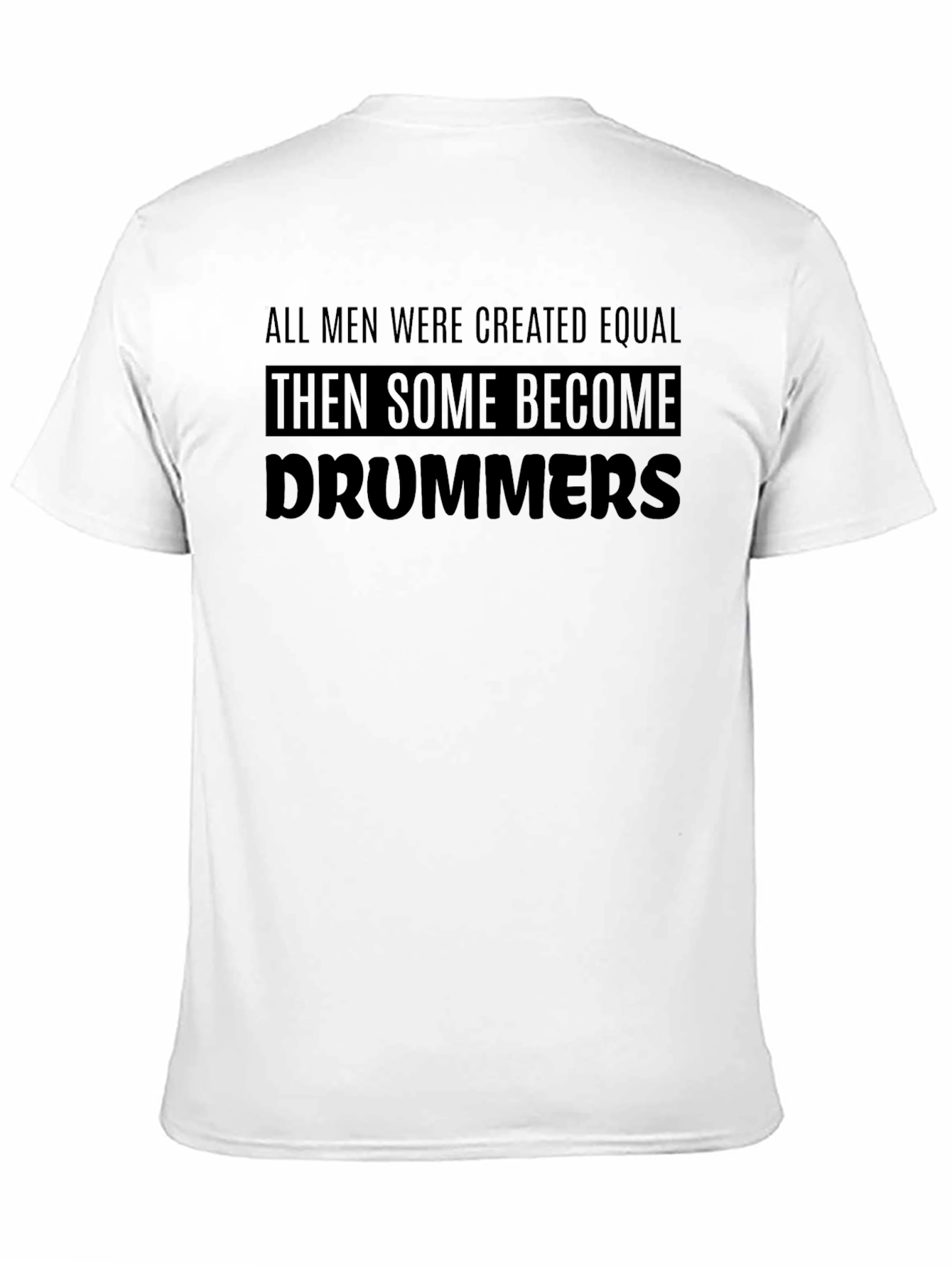 Drummer T-Shirt: All Men Are Created Equal