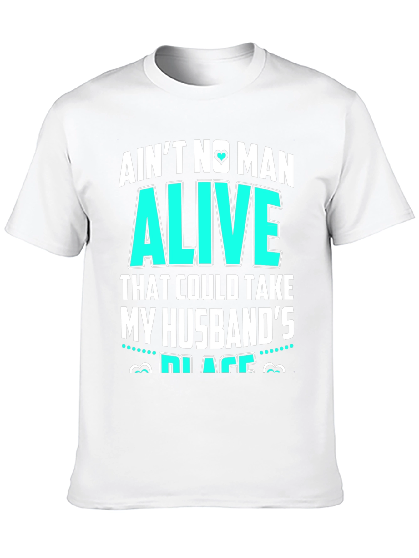 Aint No Man Alive Husbands Place T-Shirt