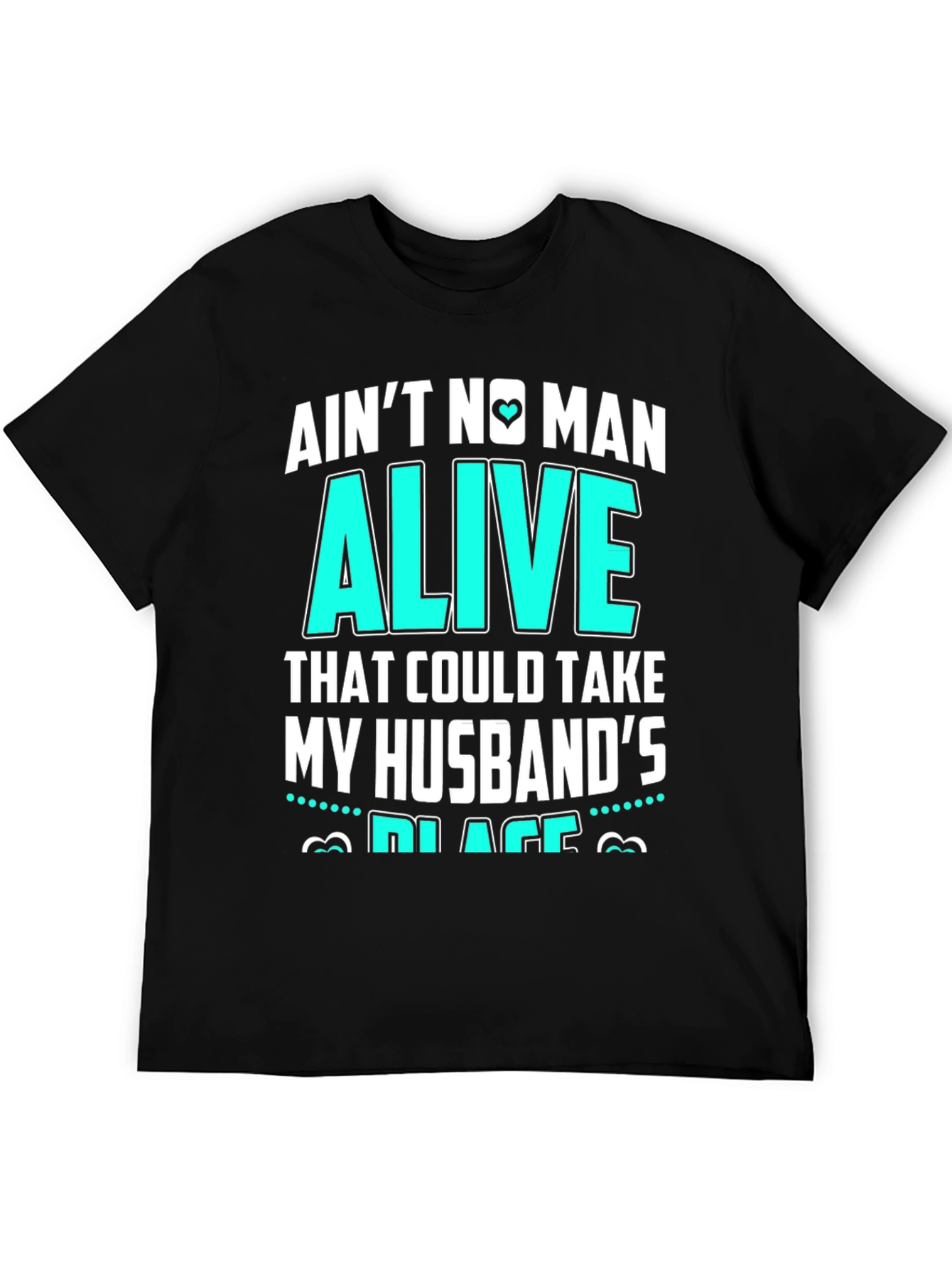 Aint No Man Alive Husbands Place T-Shirt