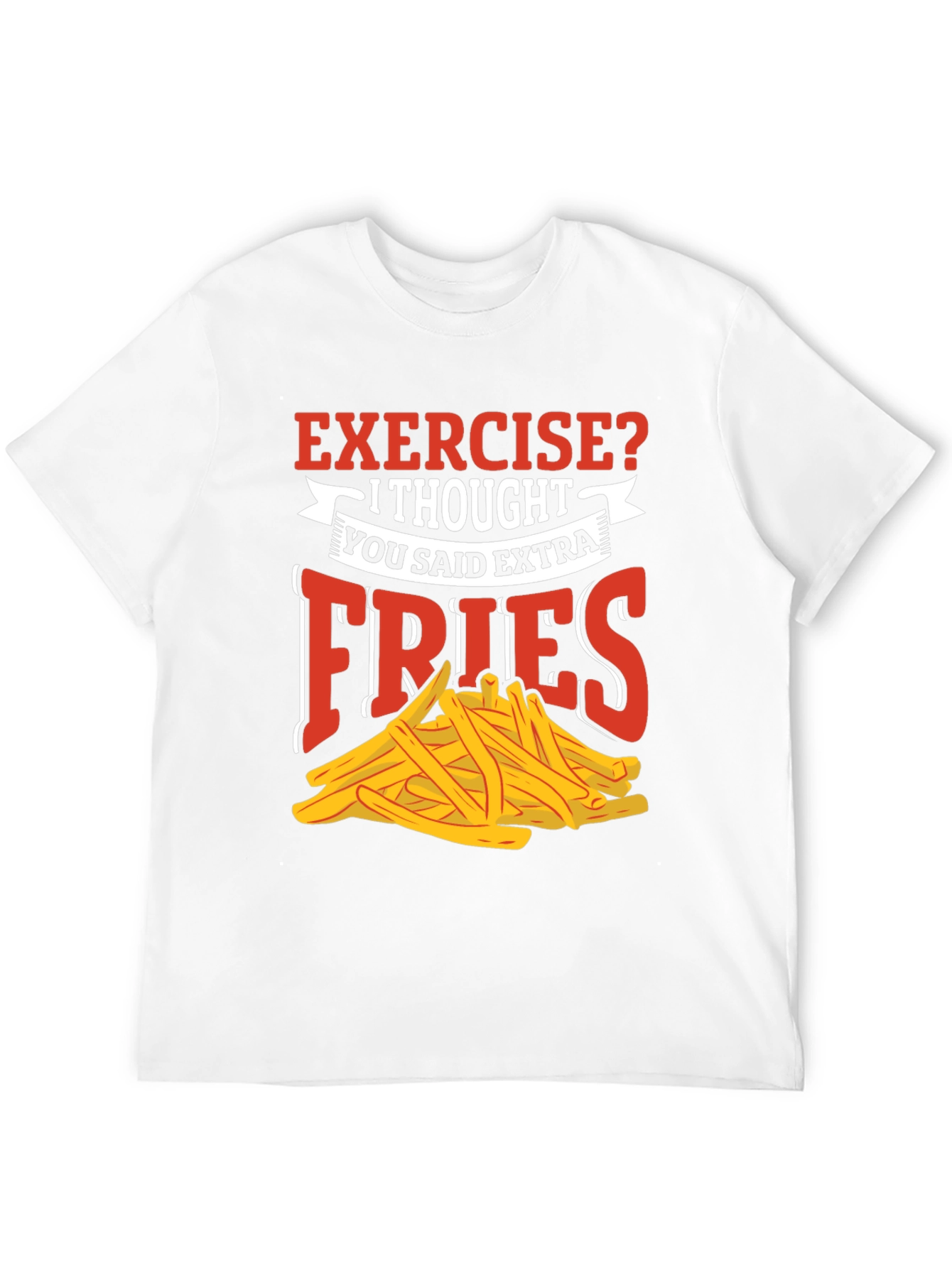 Exercise? Extra Fries T-Shirt - Funny Foodie Tee
