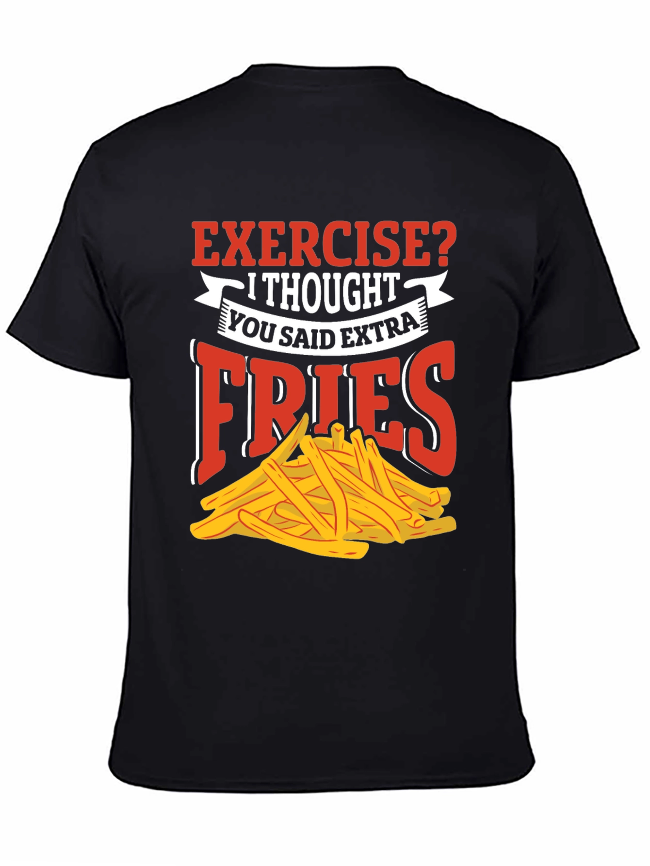 Exercise? Extra Fries T-Shirt - Funny Foodie Tee