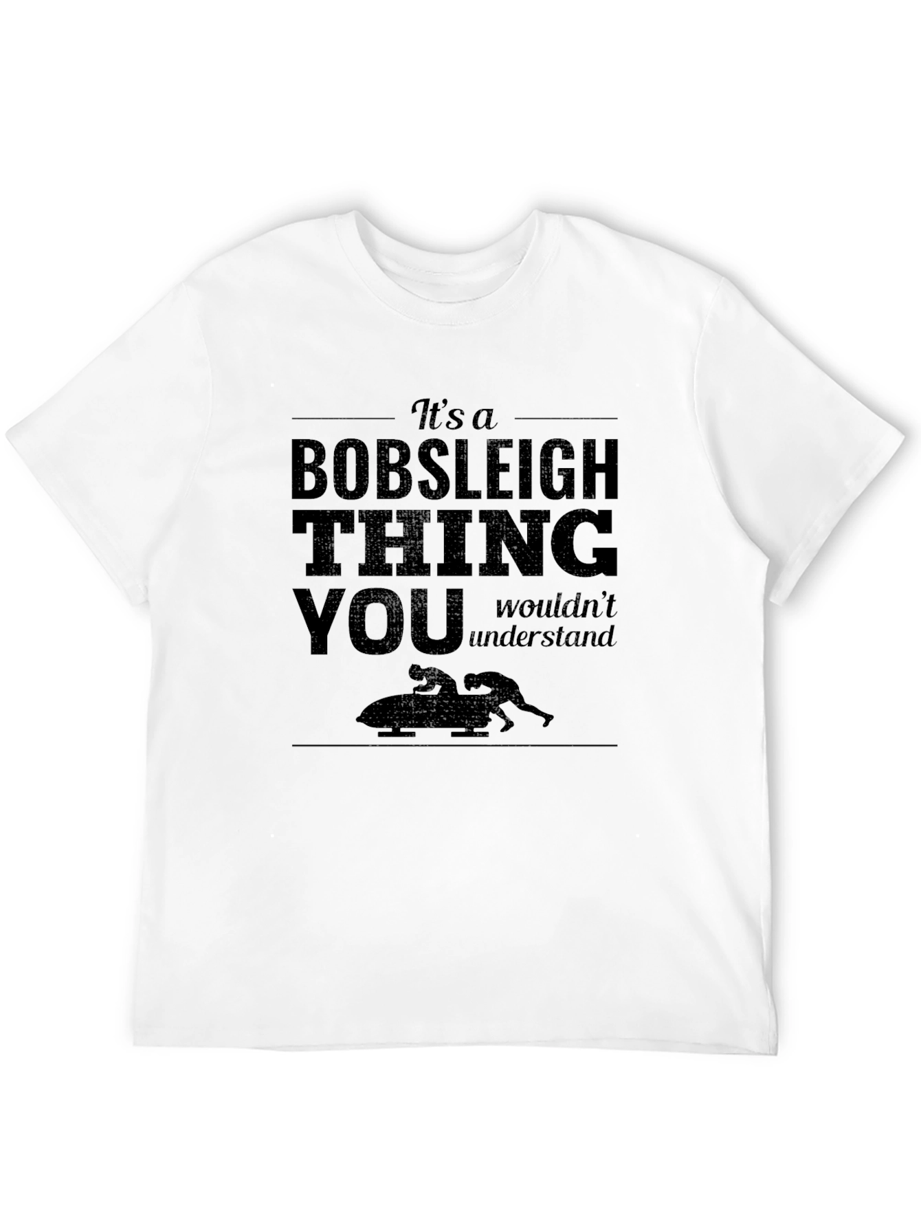 Bobsleigh Thing T-Shirt: You Wouldnt Understand!