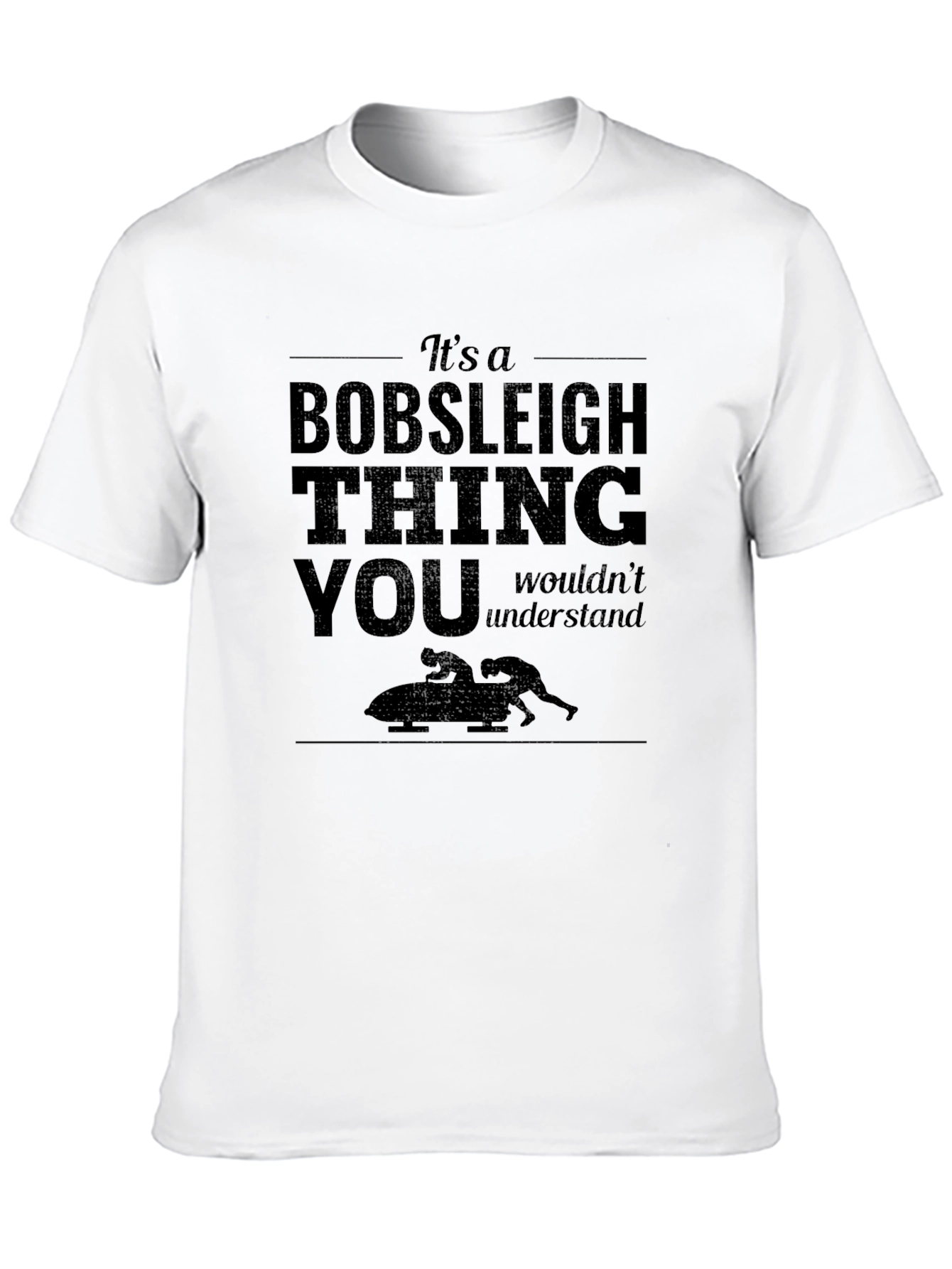 Bobsleigh Thing T-Shirt: You Wouldnt Understand!