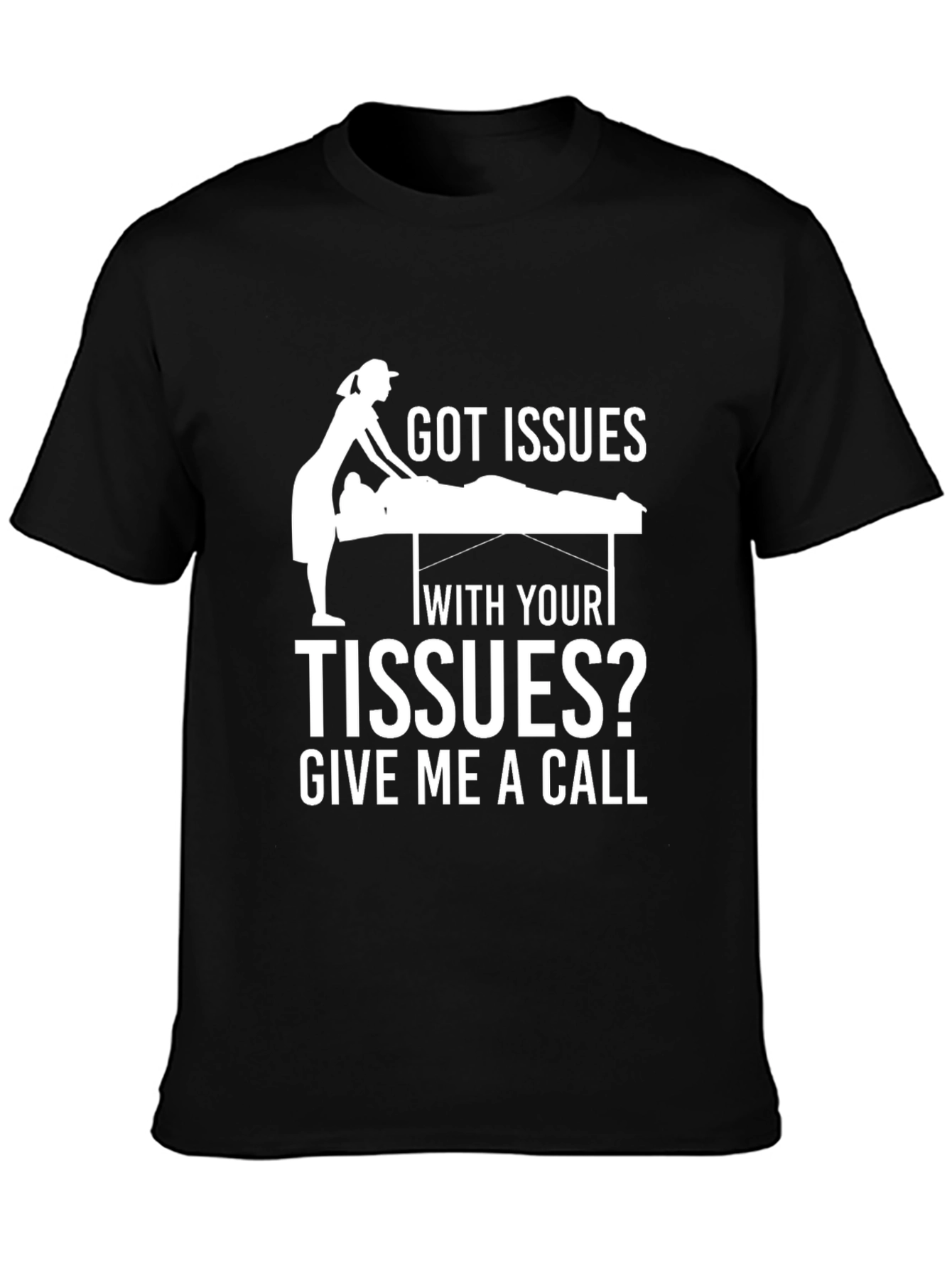 Got Issues With Your Tissues? Funny Massage Therapy T-Shirt