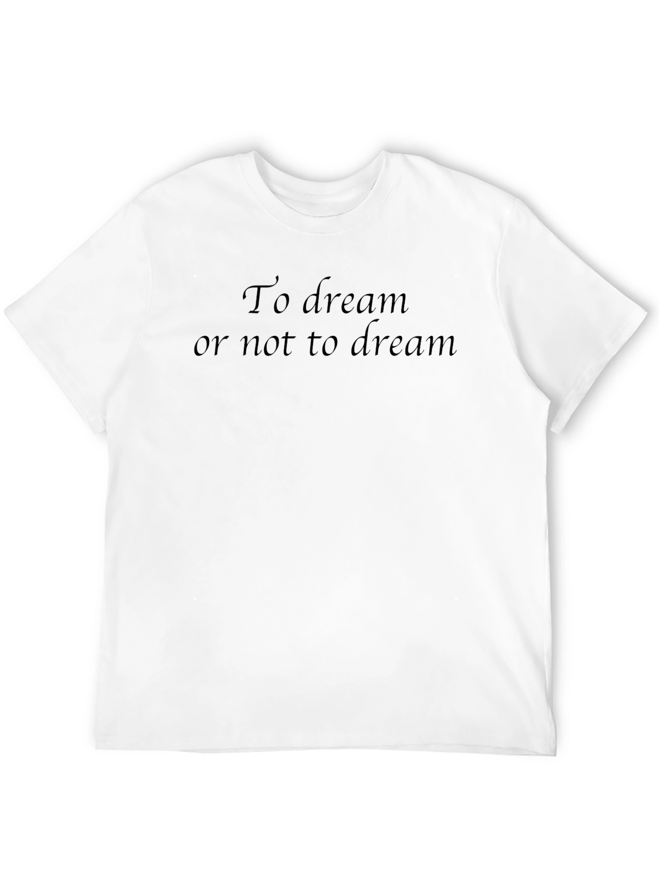To Dream Or Not To Dream T-Shirt