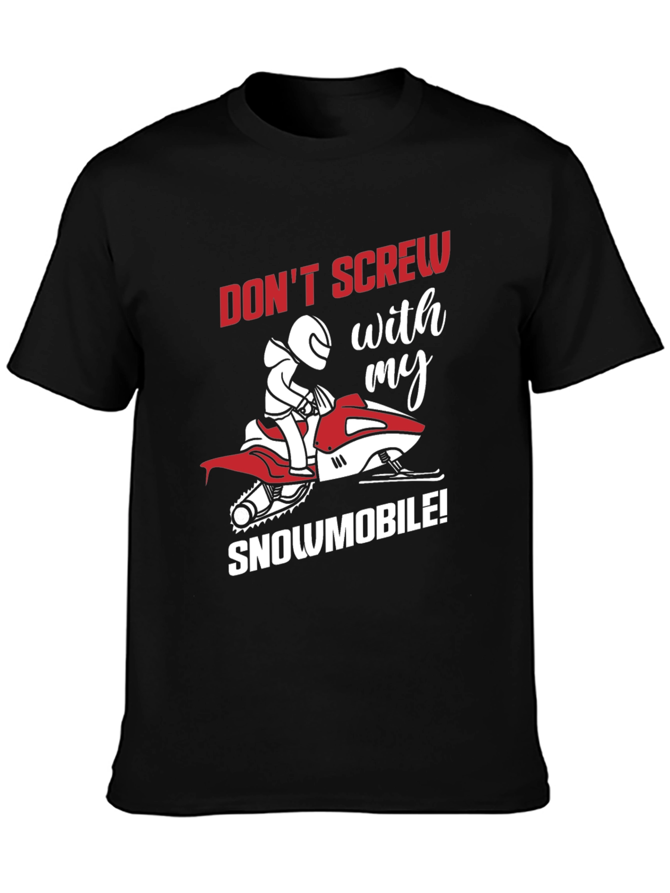 Snowmobile Graphic Tee - Dont Screw With My Snowmobile!