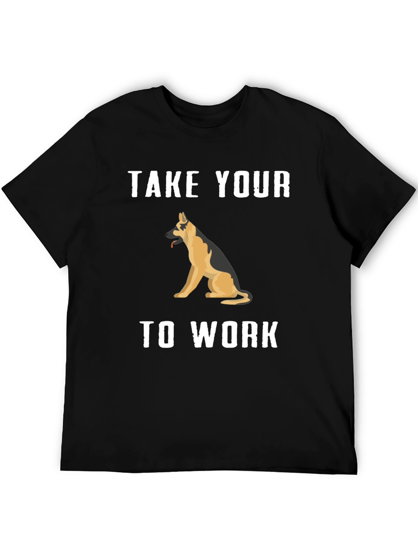 Take Your Dog To Work T-Shirt