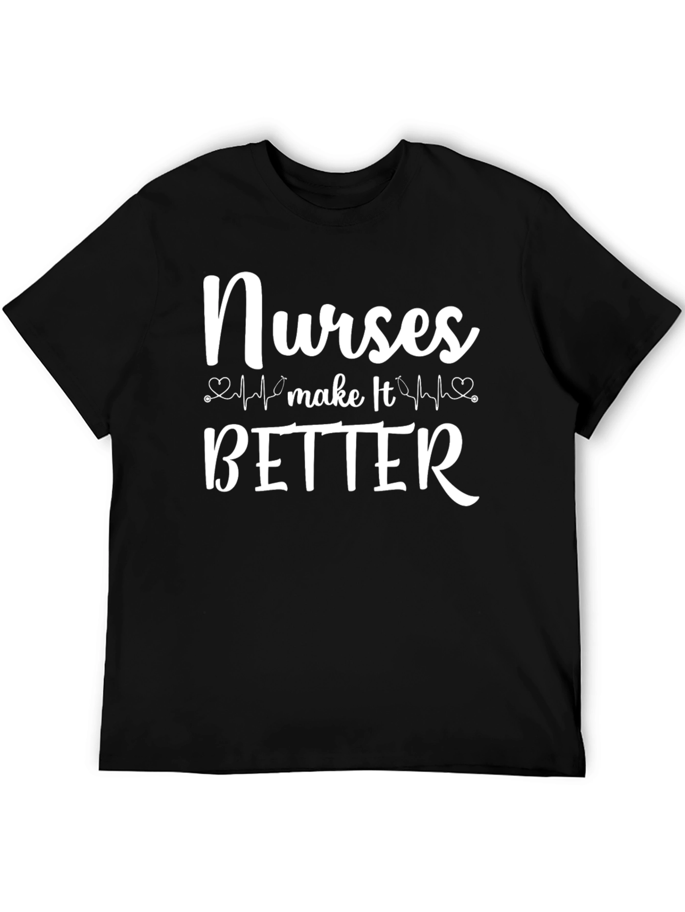 Nurses Make It Better T-Shirt Healthcare Hero Appreciation