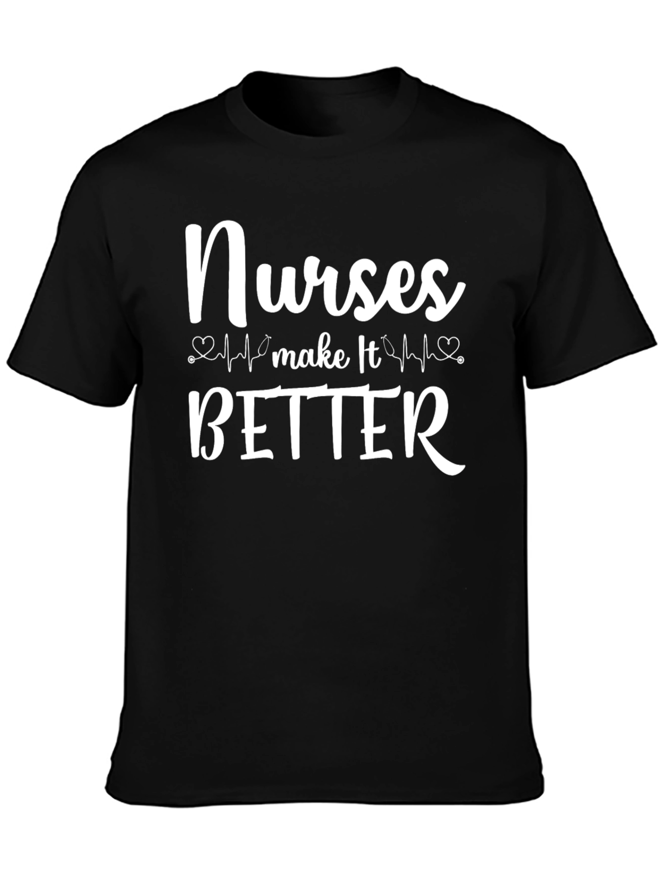 Nurses Make It Better T-Shirt Healthcare Hero Appreciation