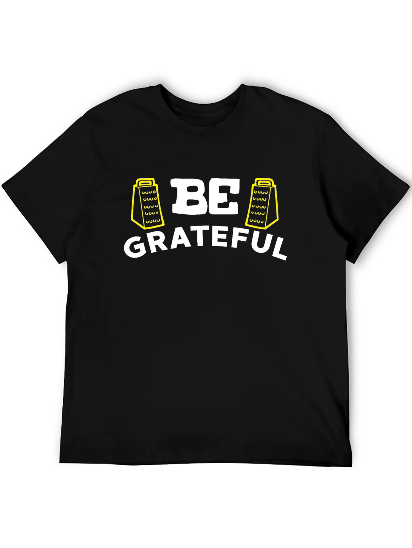 Be Grateful T-Shirt - Funny Grater Design