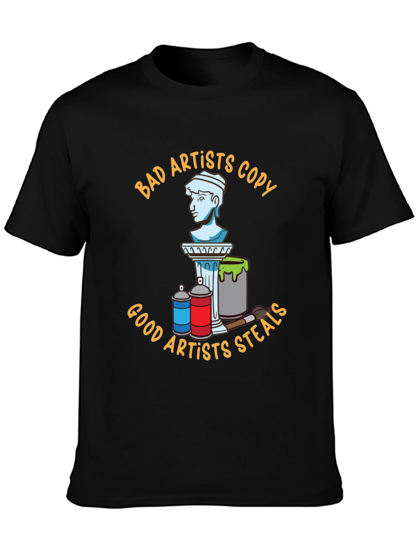 Artist T-Shirt: Bad Artists Copy Good Artists Steal