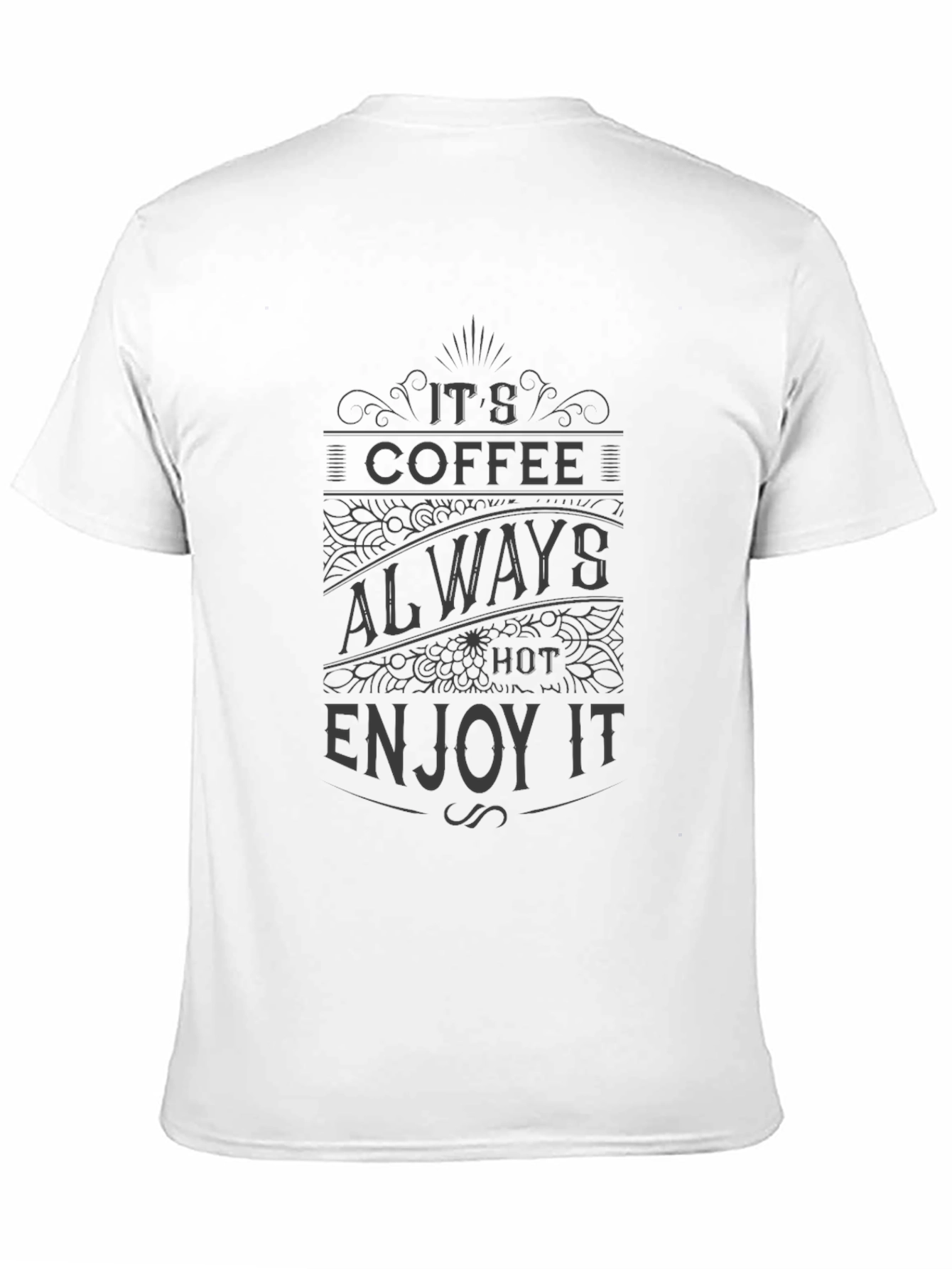 Its Coffee Always Hot Enjoy It T-Shirt
