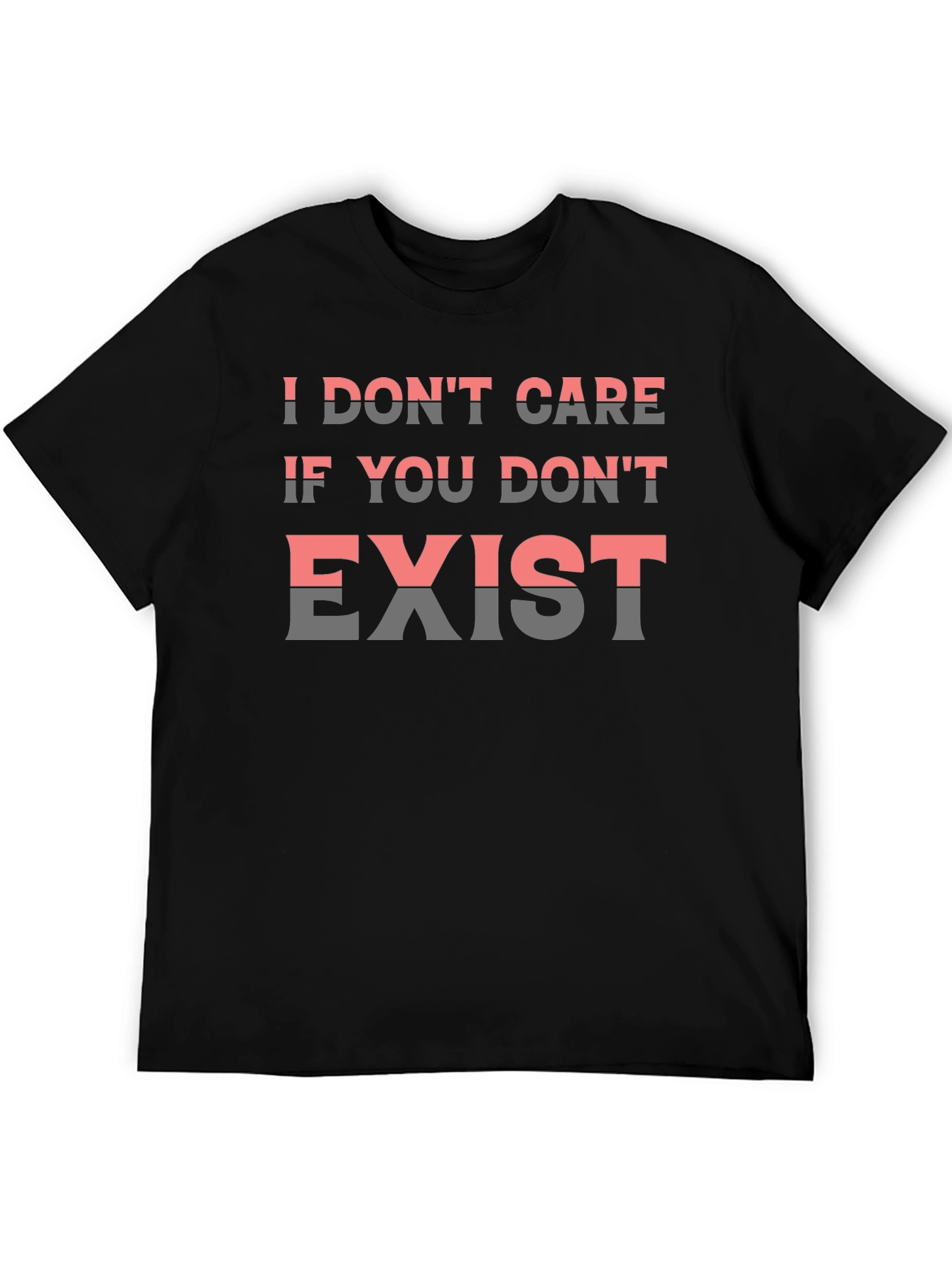 I Dont Care If You Dont Exist Graphic Tee
