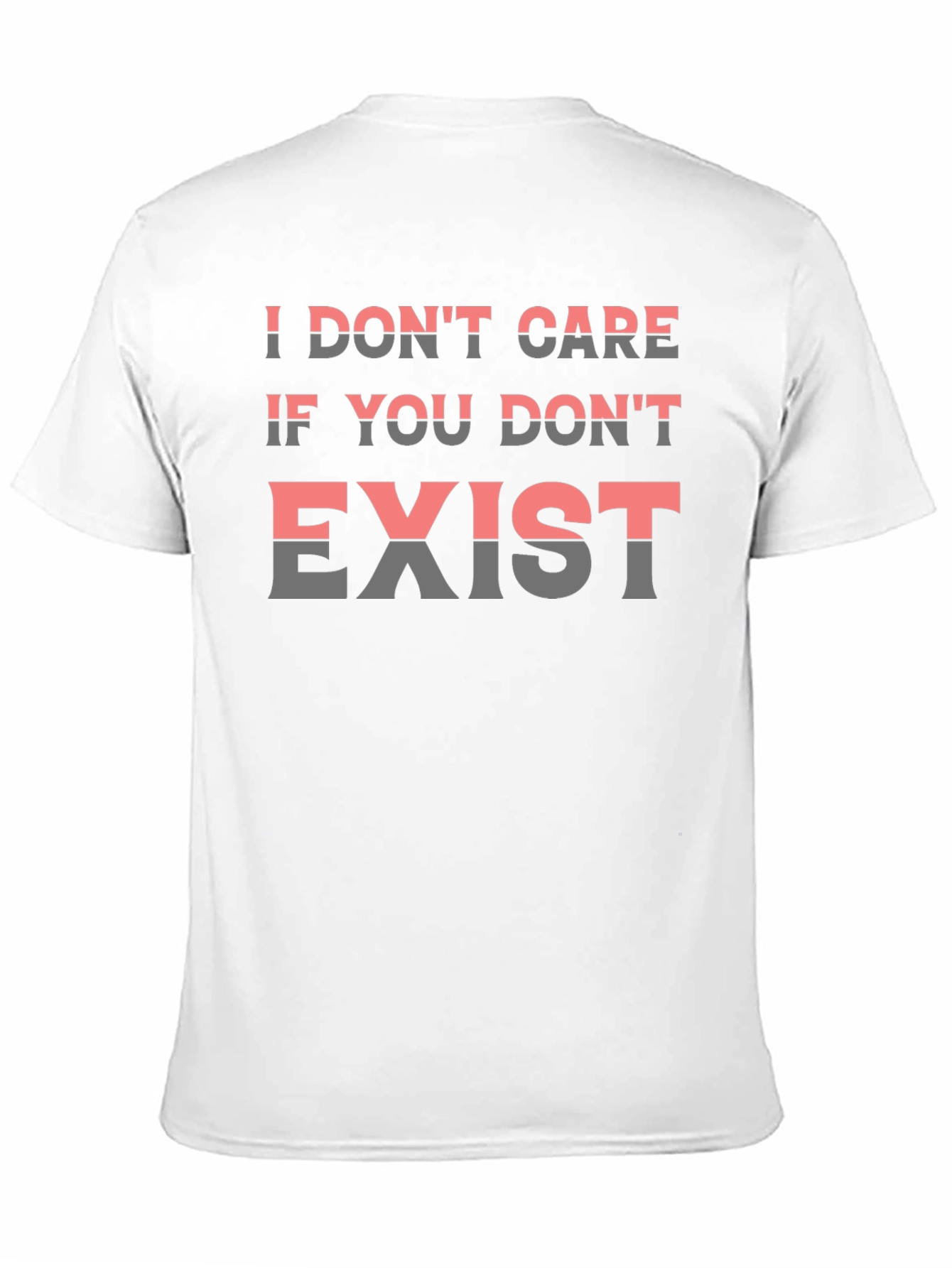 I Dont Care If You Dont Exist Graphic Tee