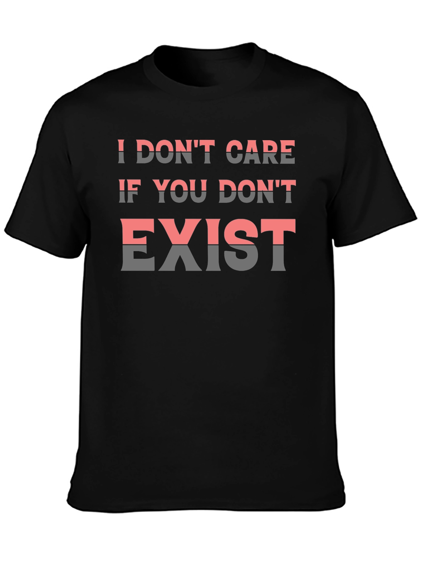 I Dont Care If You Dont Exist Graphic Tee