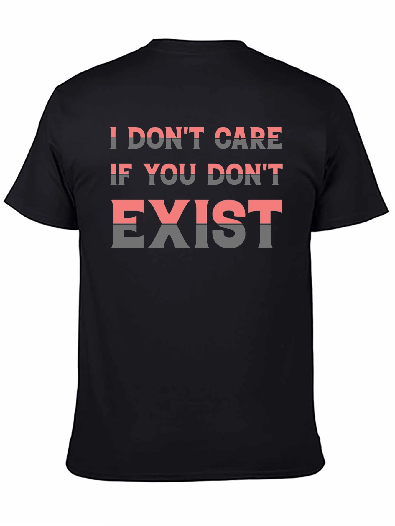 I Dont Care If You Dont Exist Graphic Tee
