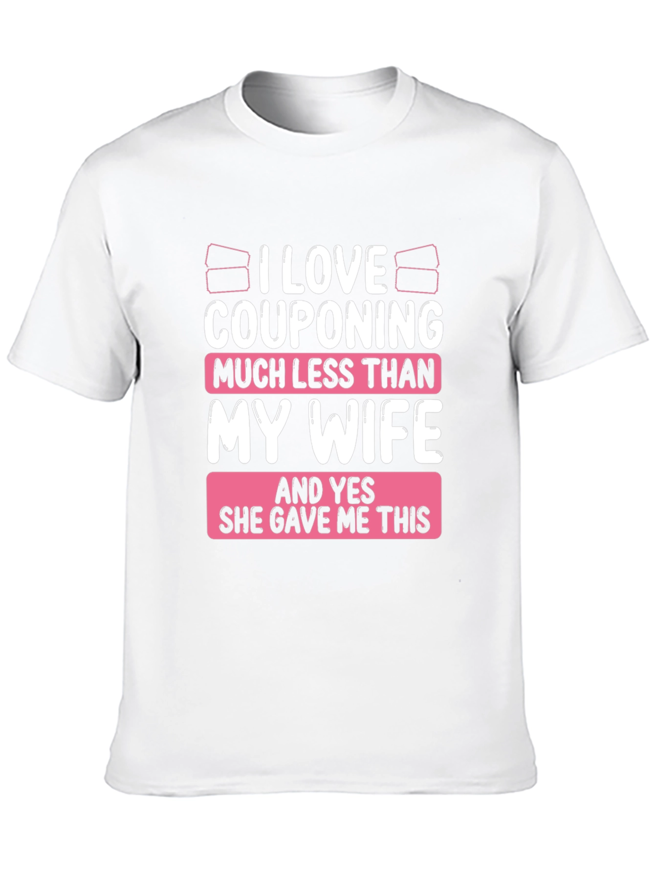Couponing Much Less Than My Wife T-Shirt