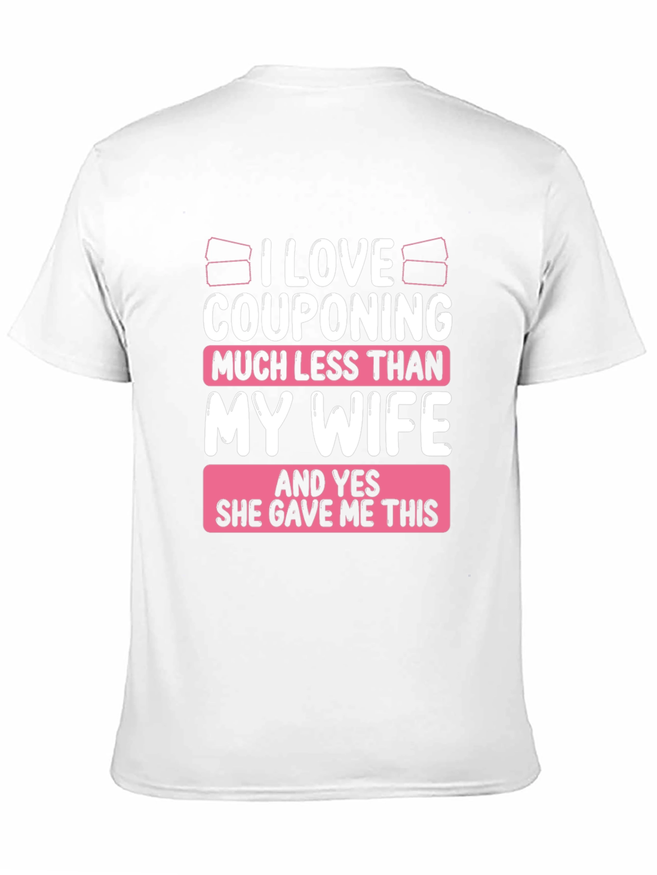 Couponing Much Less Than My Wife T-Shirt