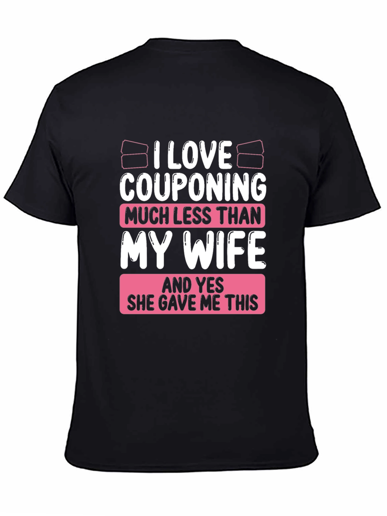 Couponing Much Less Than My Wife T-Shirt