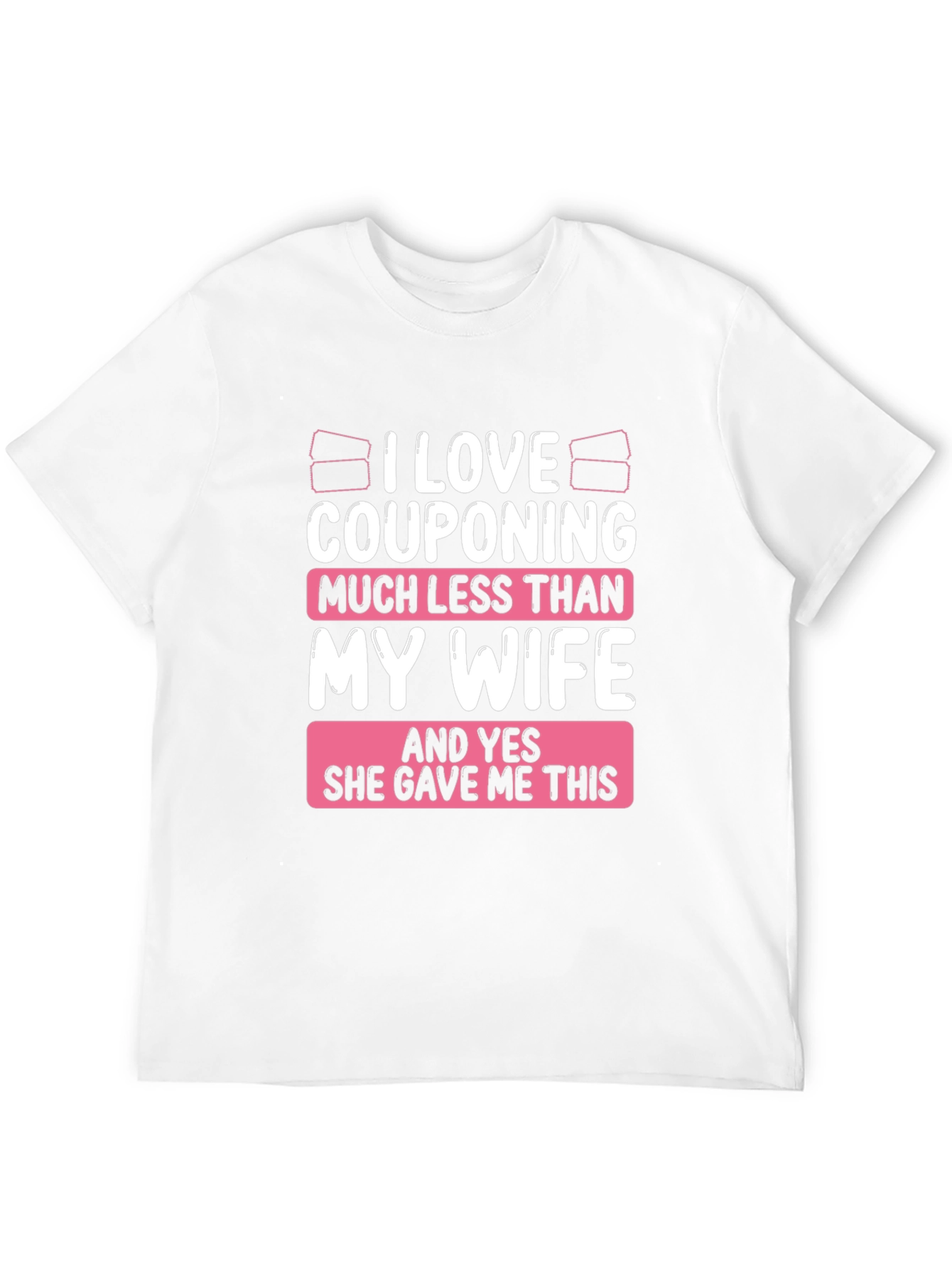 Couponing Much Less Than My Wife T-Shirt