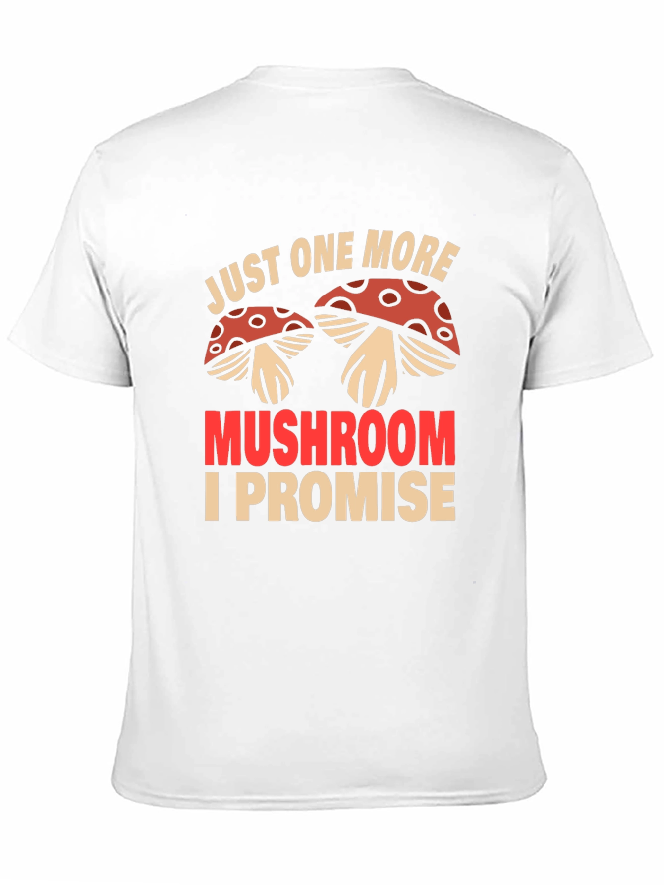 Just One More Mushroom T-Shirt
