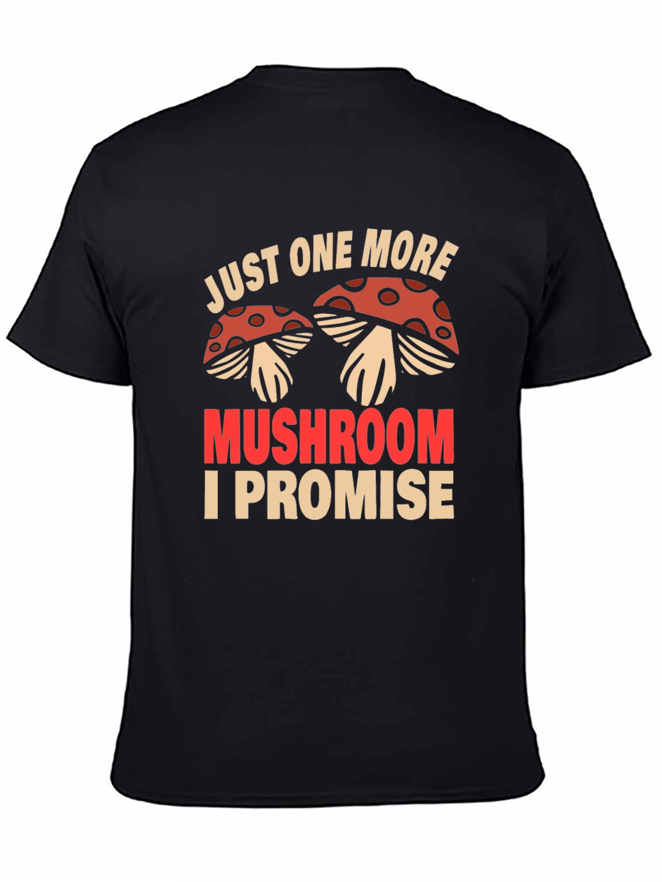 Just One More Mushroom T-Shirt