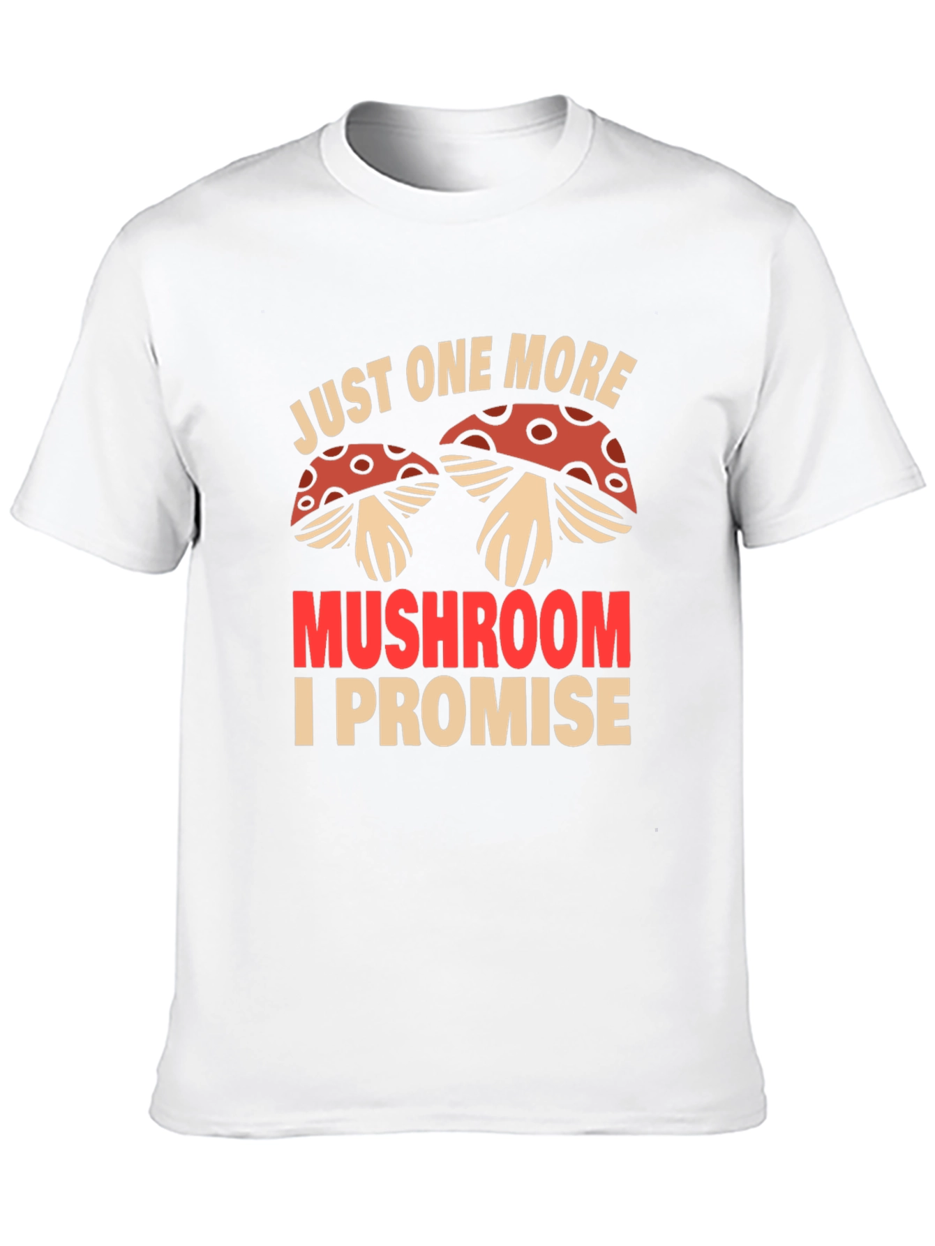 Just One More Mushroom T-Shirt