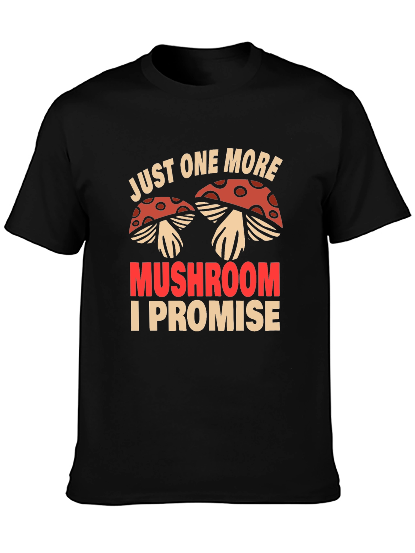 Just One More Mushroom T-Shirt
