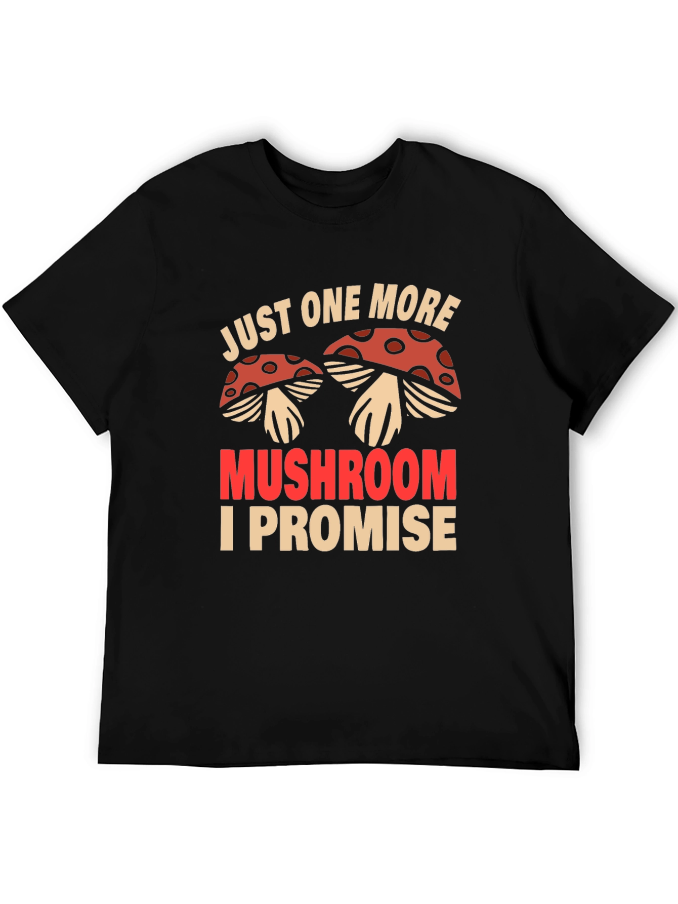 Just One More Mushroom T-Shirt