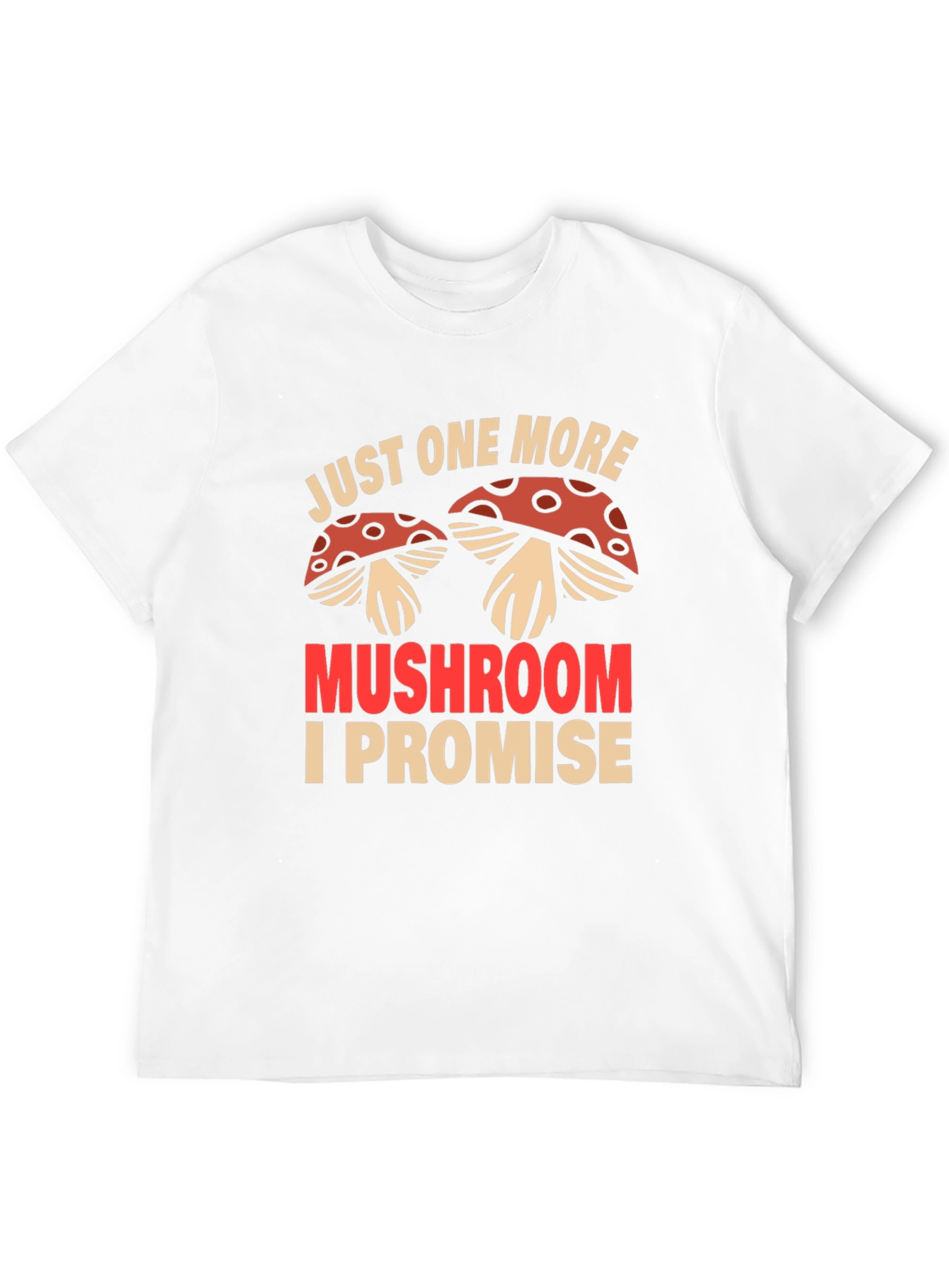 Just One More Mushroom T-Shirt