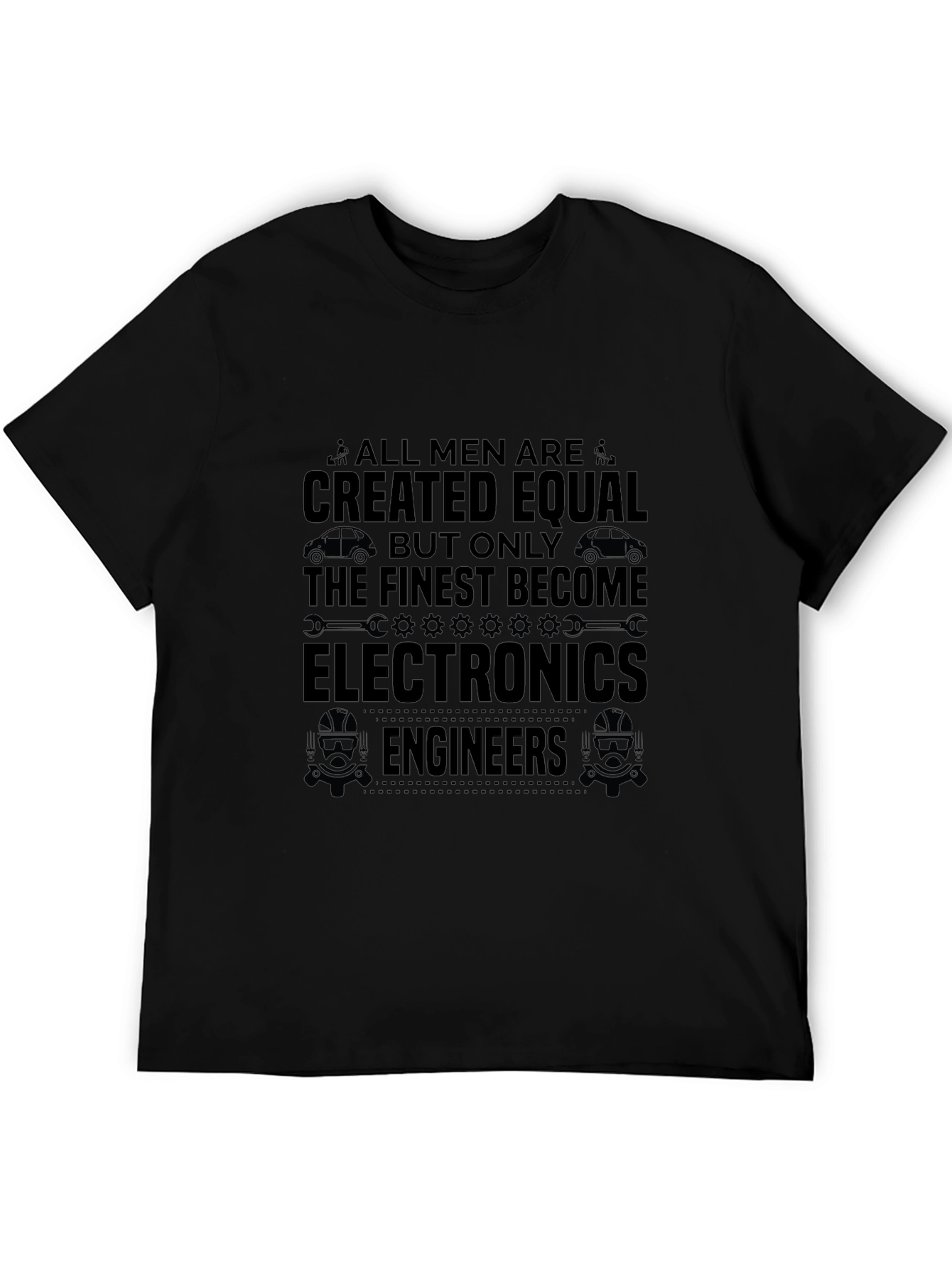 Electronics Engineer T-Shirt - All Men Are Created Equal