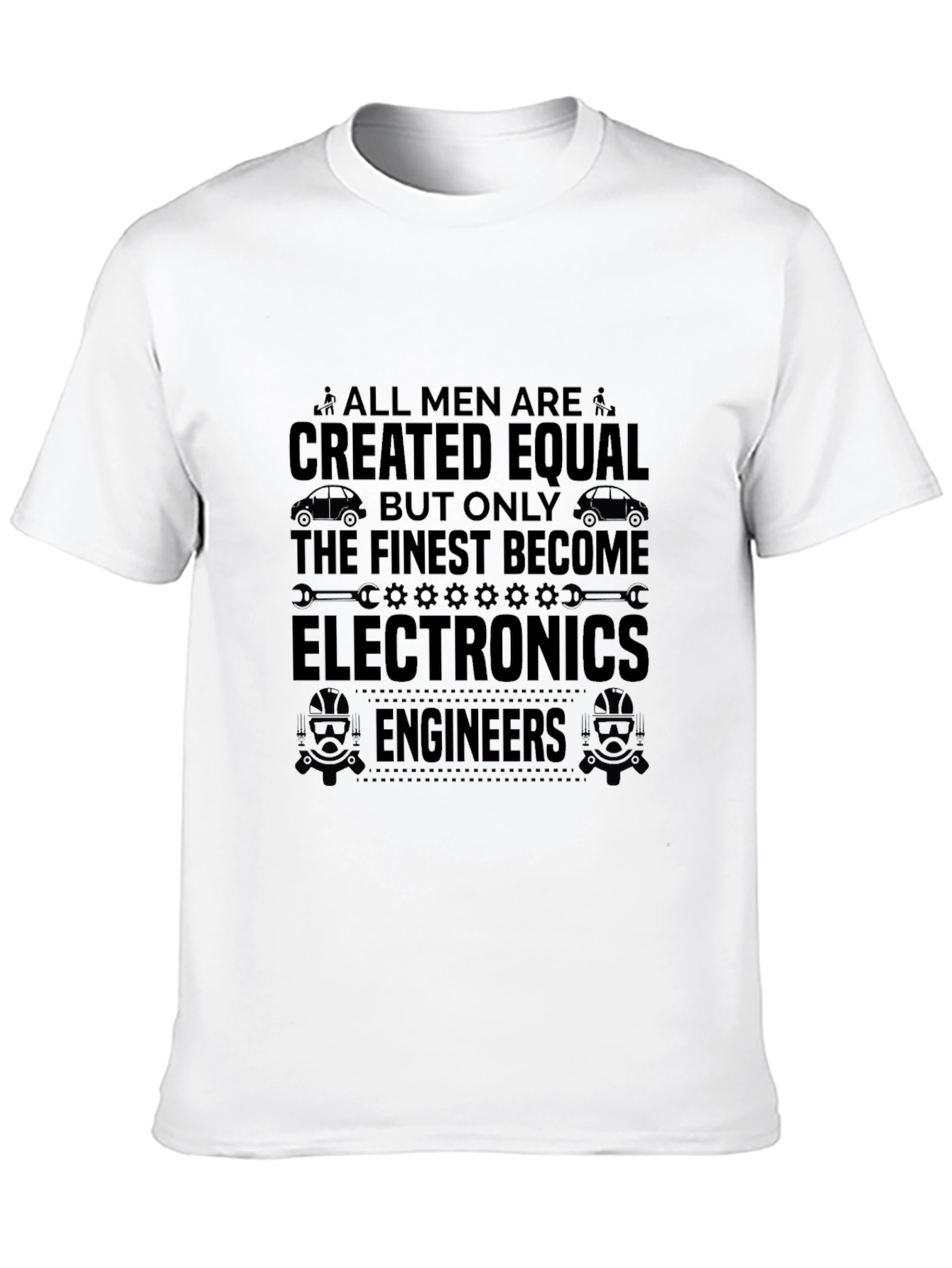 Electronics Engineer T-Shirt - All Men Are Created Equal