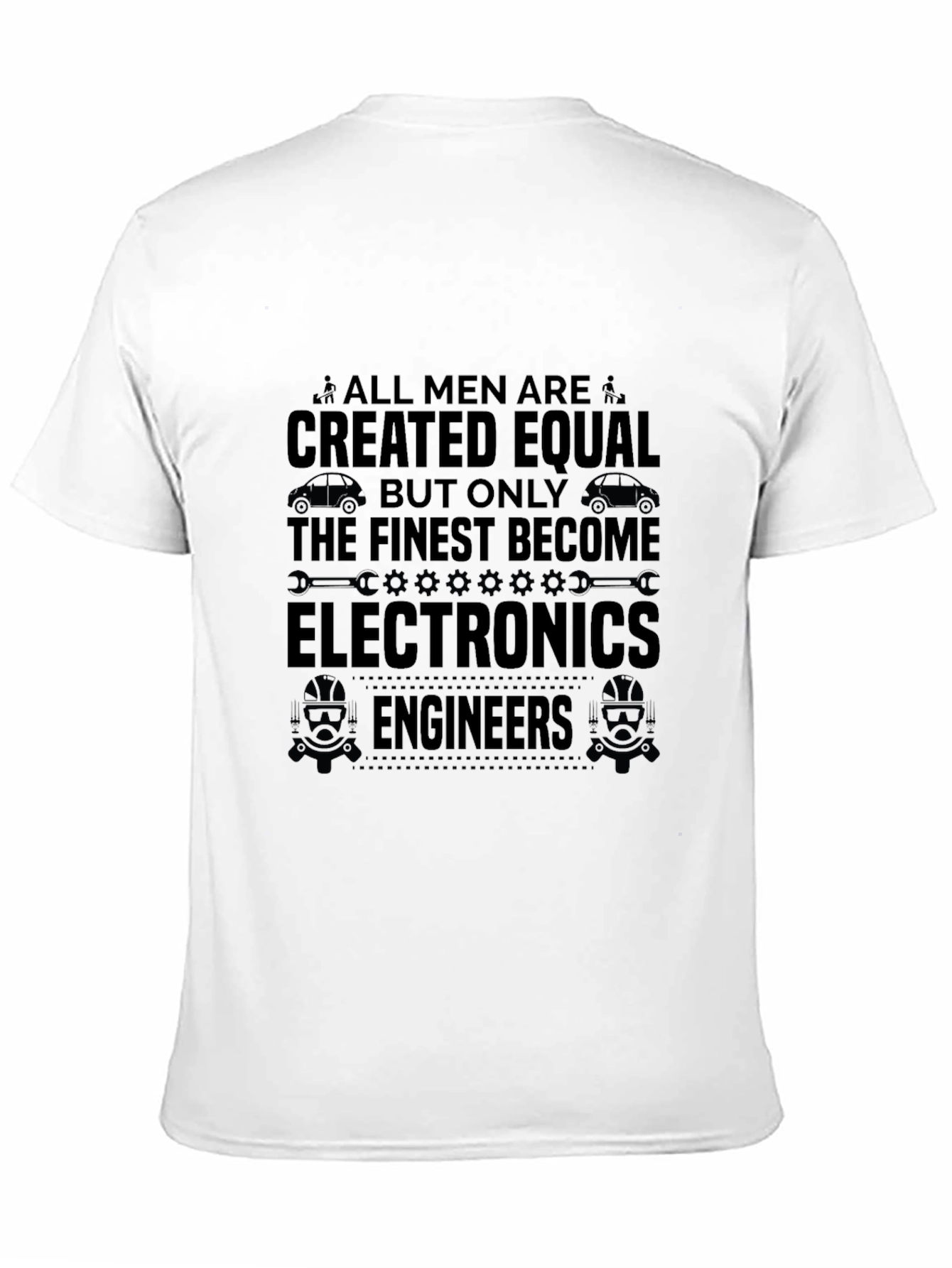 Electronics Engineer T-Shirt - All Men Are Created Equal
